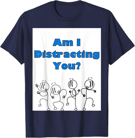 Funny am i distracting you stick man design T-Shirt - T-Shirt | Navy