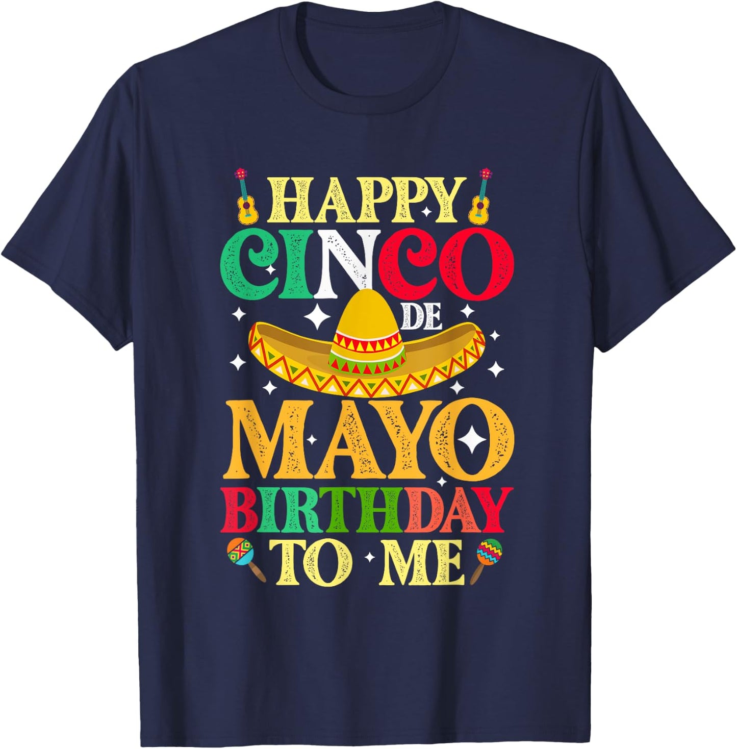 Funny Happy Cinco De Mayo Birthday To Me May 5th Costume T-Shirt - T-Shirt | Navy