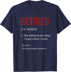 Retired The Ability To Do What I Want When I Want Retirement T-Shirt - T-Shirt | Navy