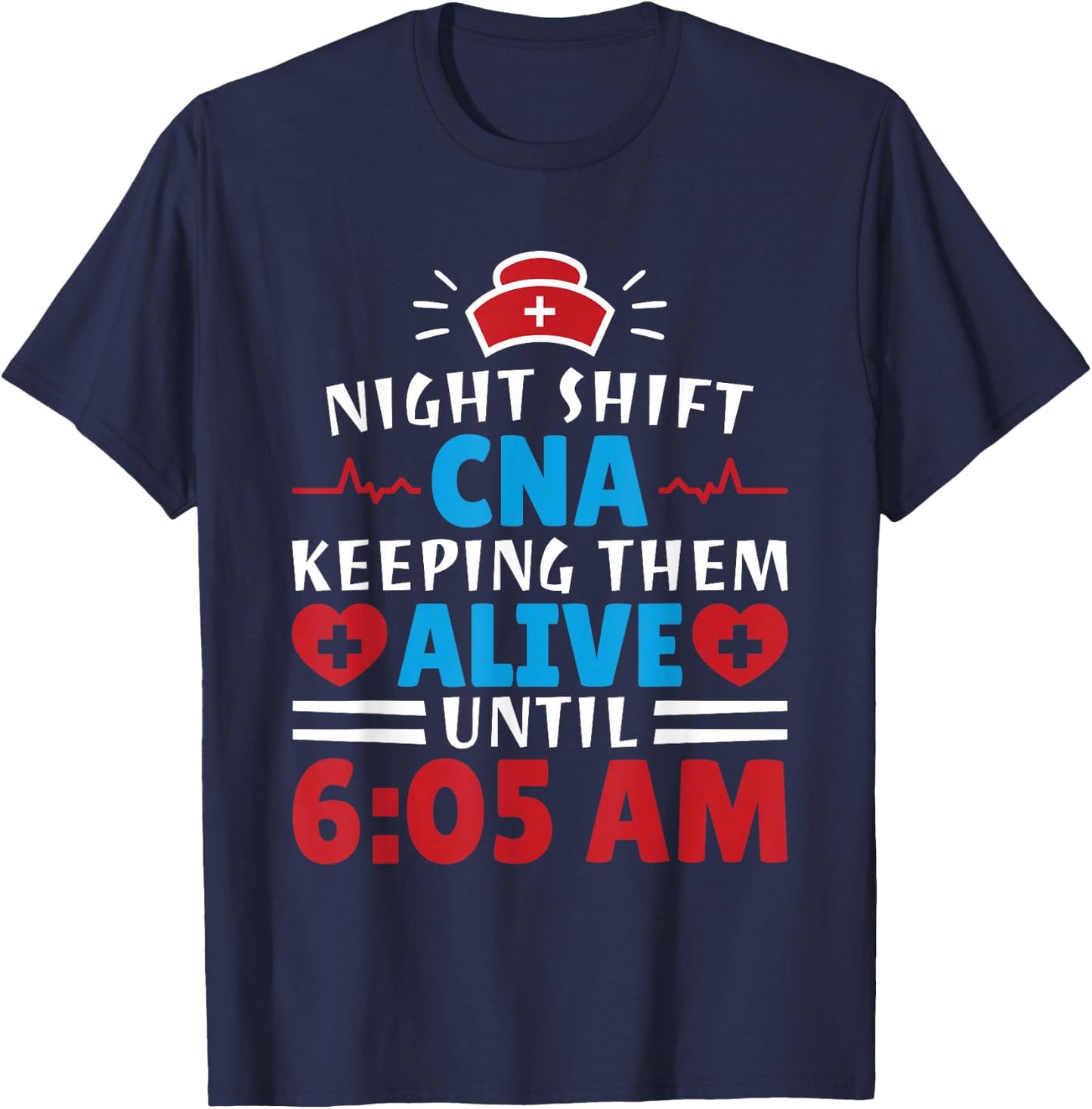 CNA Hospital Nurse Keeping Them Alive Night Shift T-Shirt - T-Shirt | Navy