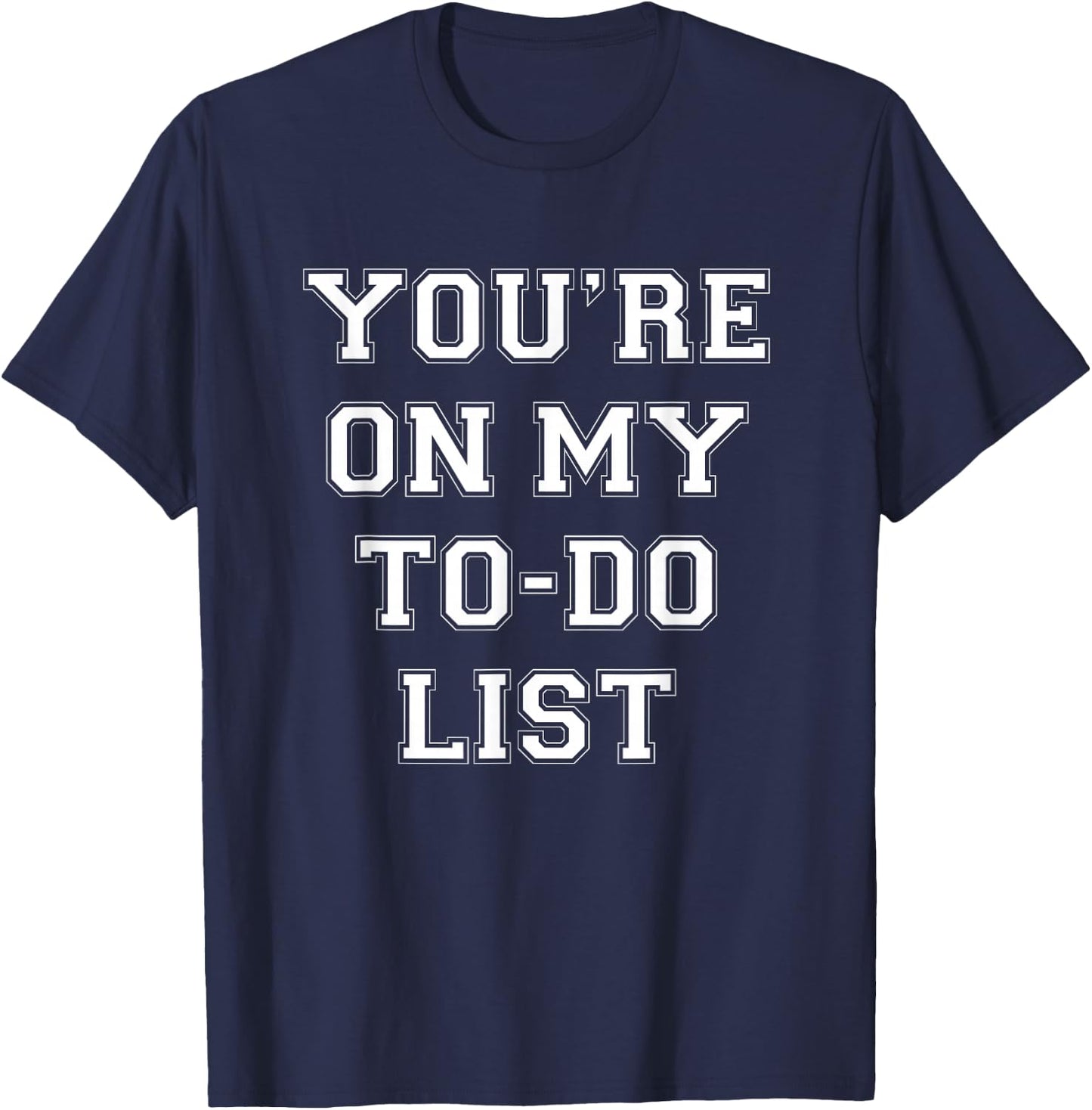 You're On My To Do List T-Shirt - T-Shirt | Navy