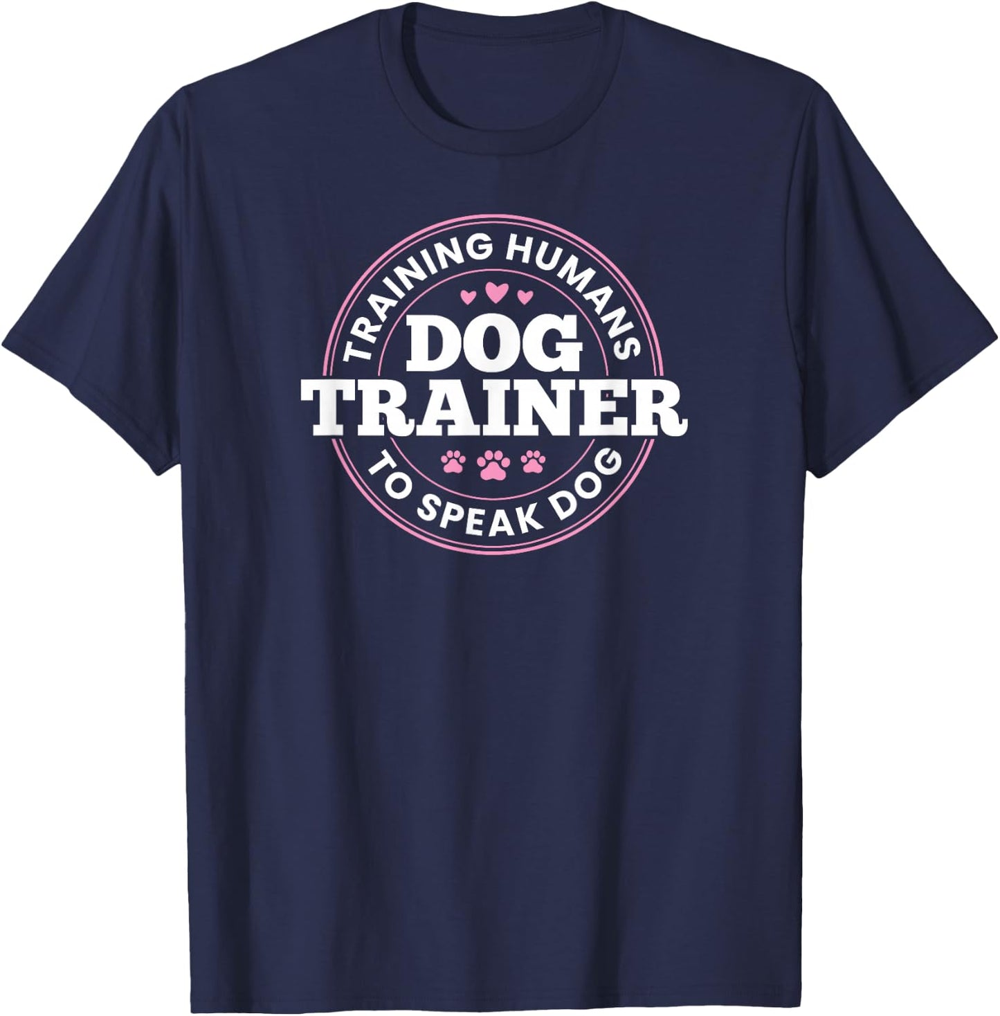 Dog Trainer Training Humans To Speak Dog Cute Funny Trainer T-Shirt - T-Shirt | Navy