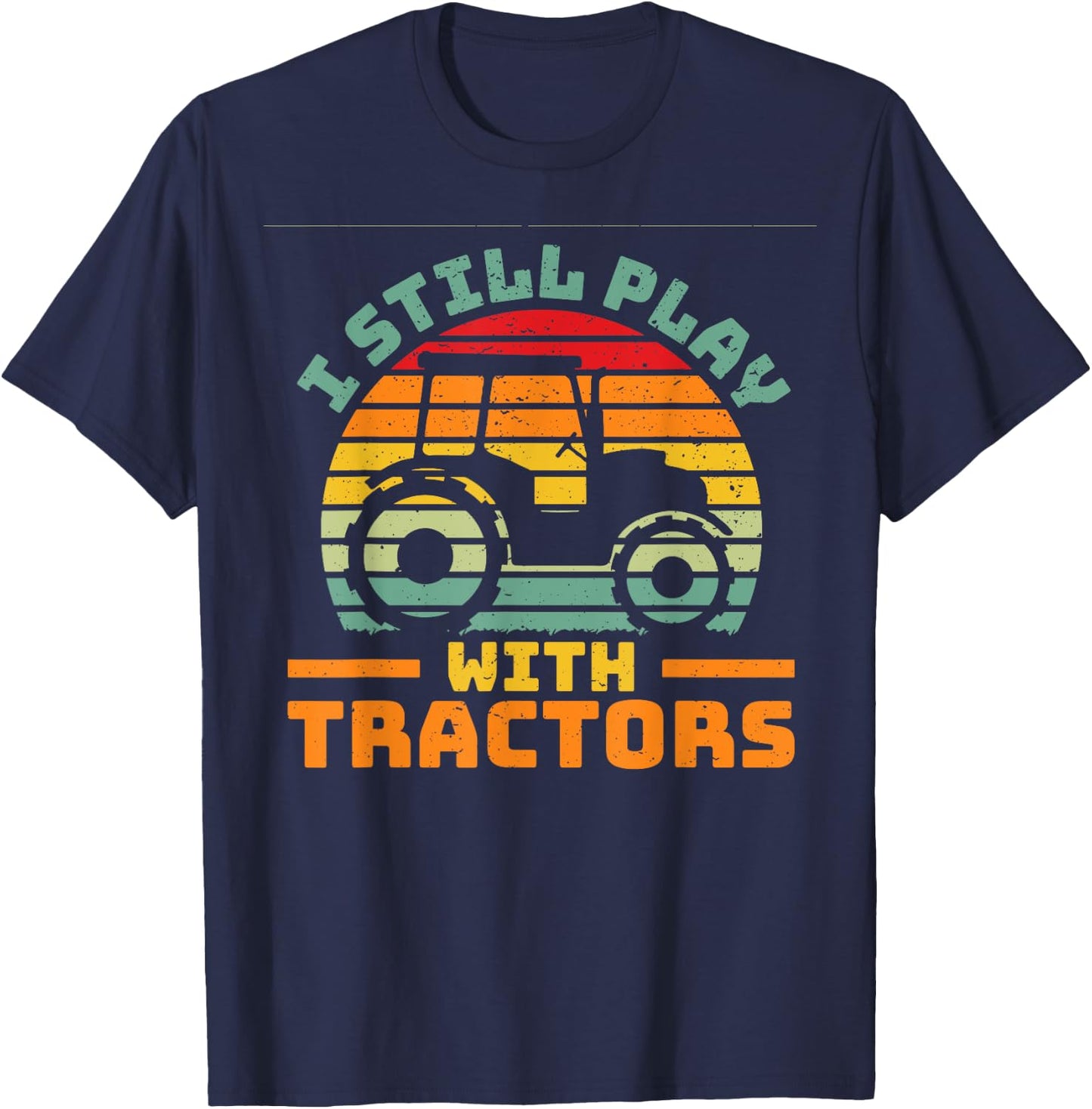 I still play with tractors farmer farming car vehicle T-Shirt - T-Shirt | Navy