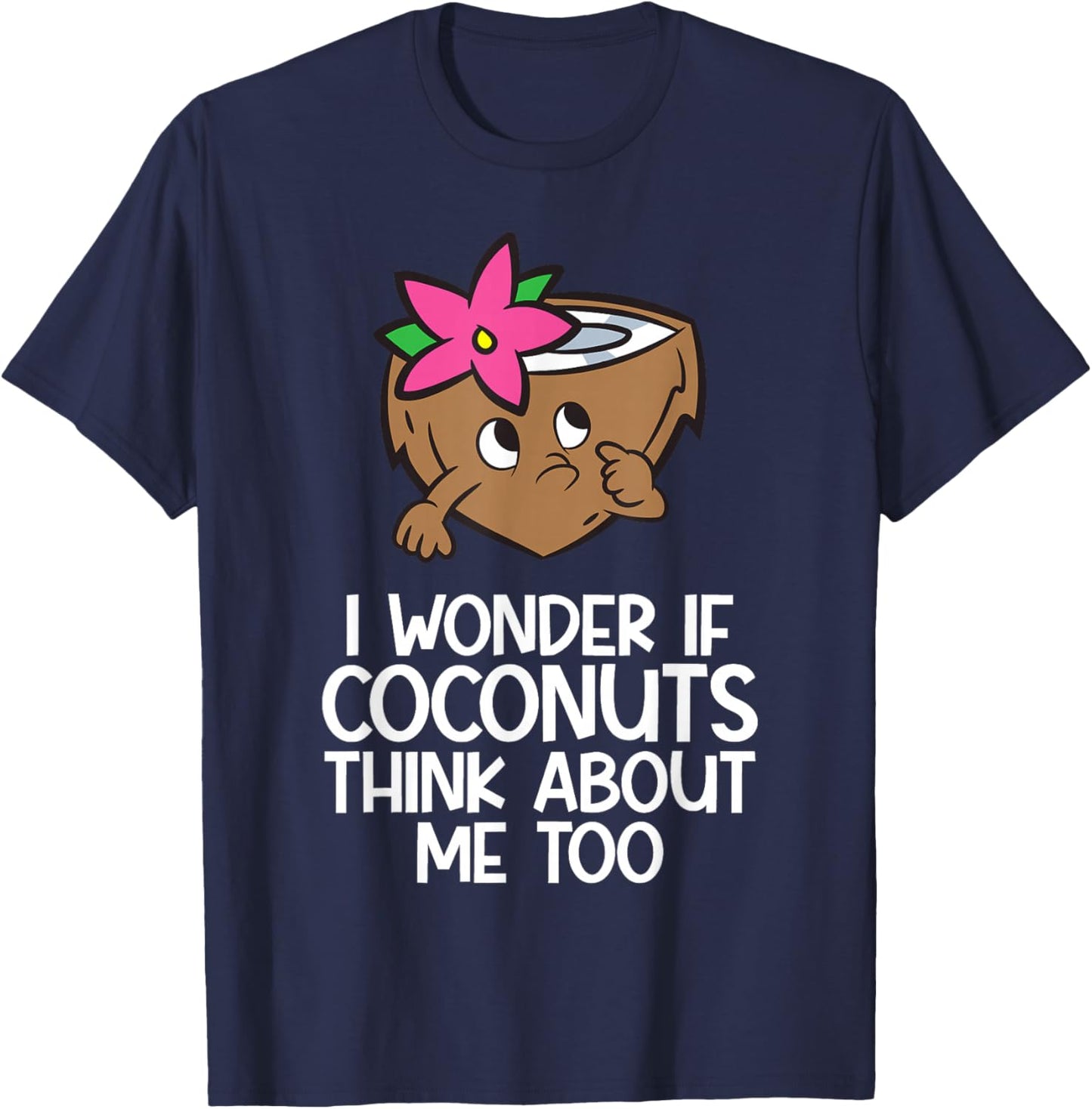 I Wonder If Coconuts Think About Me Too T-Shirt - T-Shirt | Navy