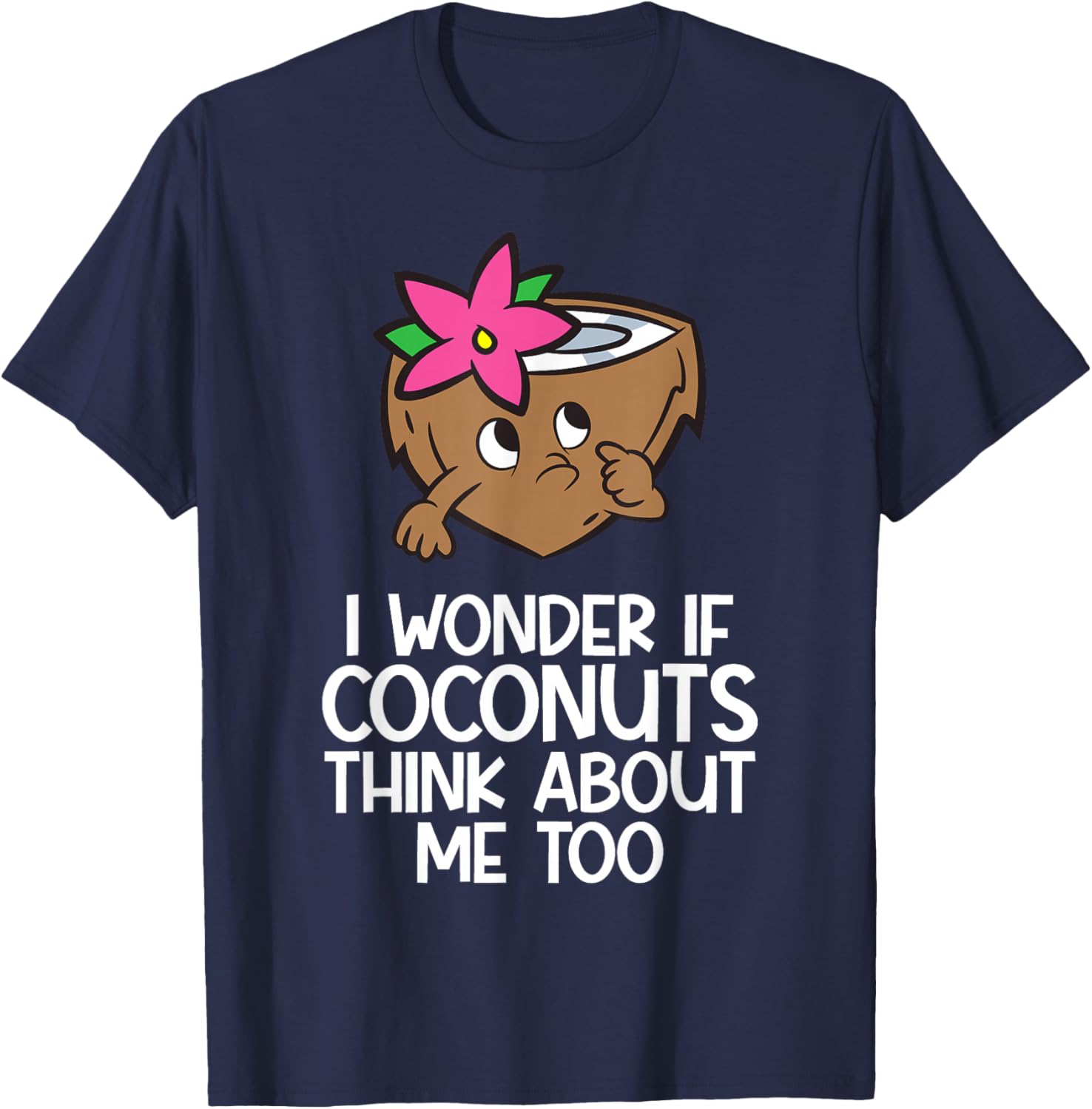 I Wonder If Coconuts Think About Me Too T-Shirt - T-Shirt | Navy
