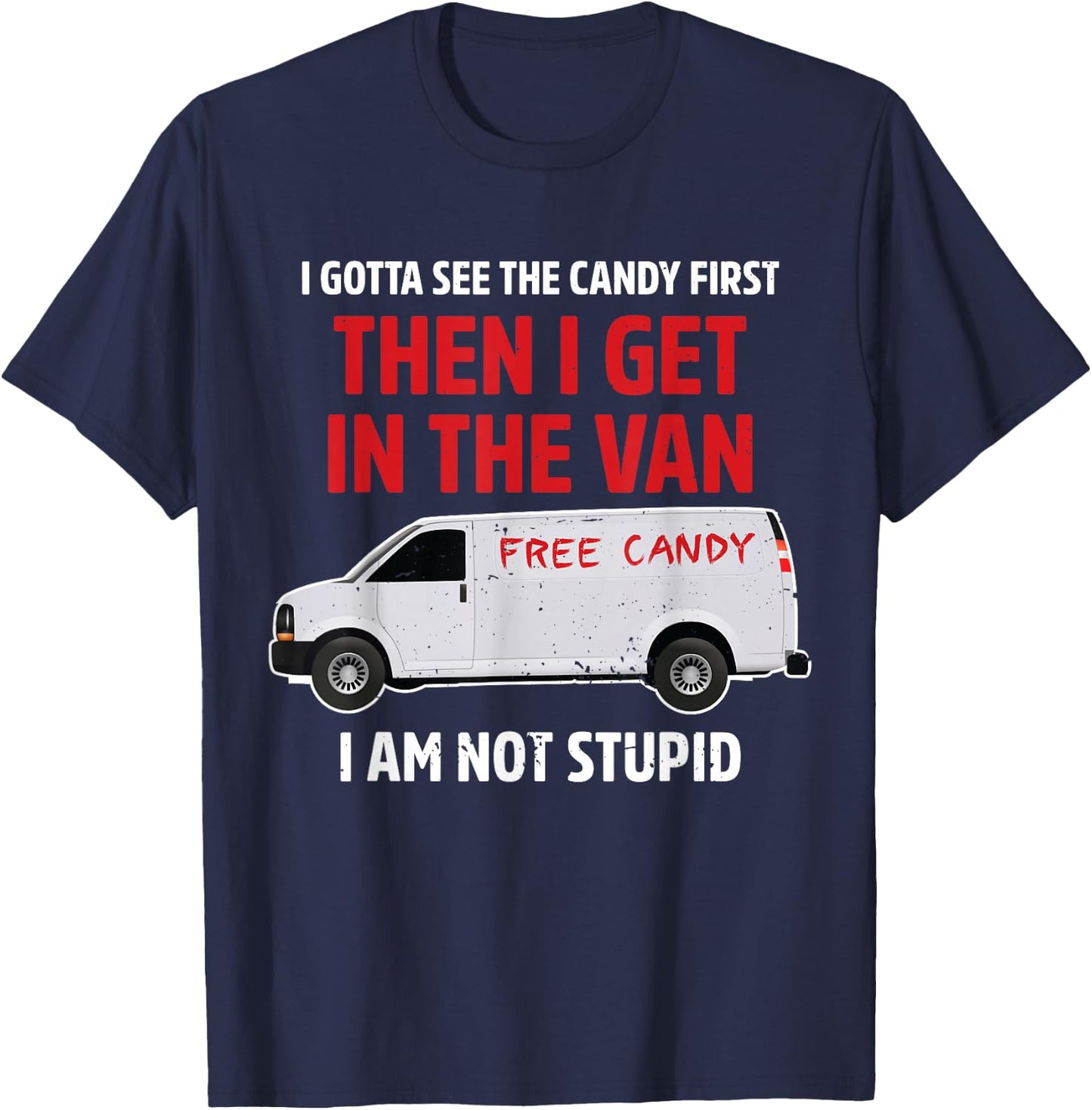 I gotta see the candy first Then I get in the van adult humo T-Shirt - T-Shirt | Navy