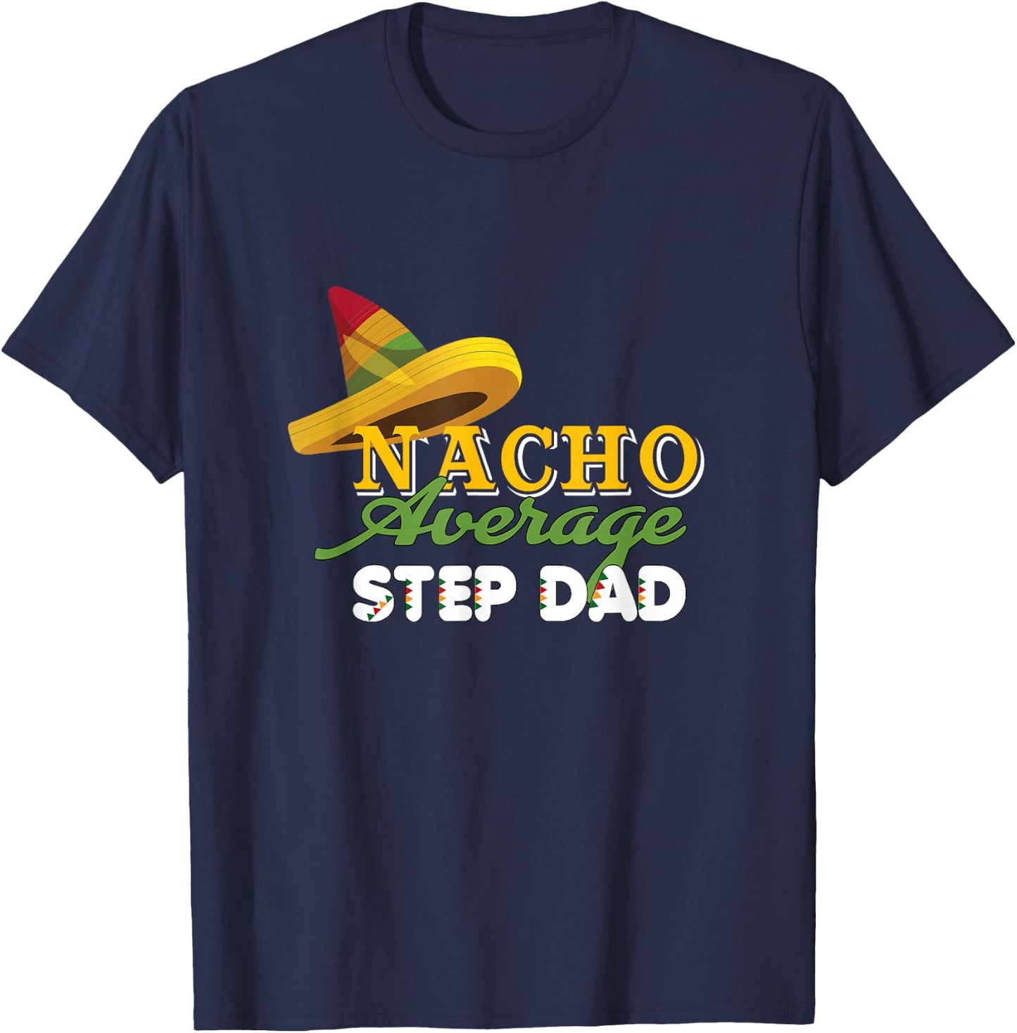 Funny Cinco De Mayo gifts Nacho Average STEP DAD T-Shirt - T-Shirt | Navy