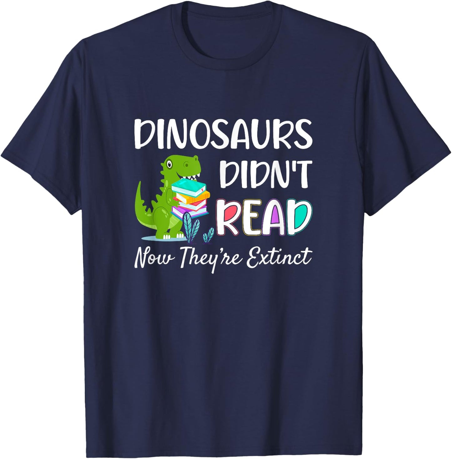 Dinosaurs Didn't Read Now They're Extinct Readers Outfit T-Shirt - T-Shirt | Navy