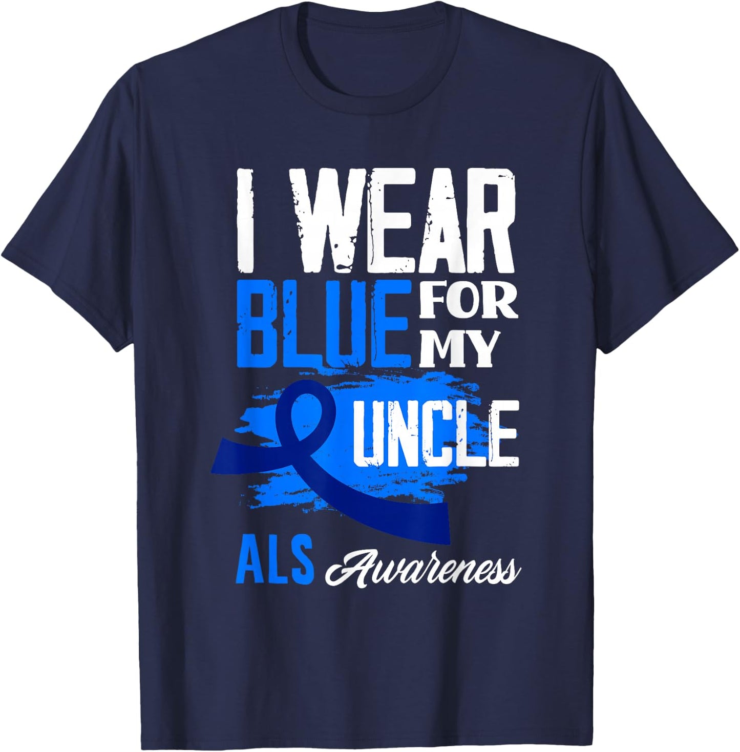 I Wear Blue For My Uncle Support ALS Awareness T-Shirt - T-Shirt | Navy