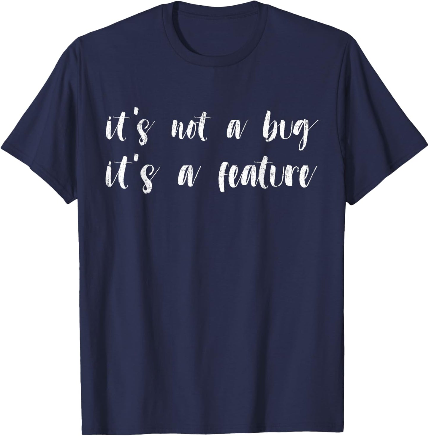 Programmer Coder - Developer It's Not A Bug It's a Feature T-Shirt - T-Shirt | Navy