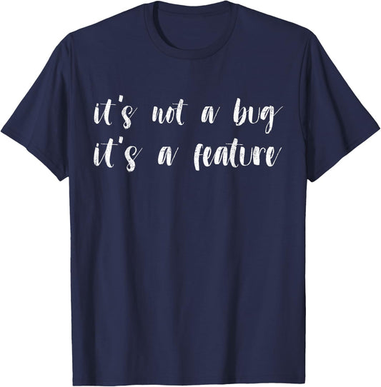 Programmer Coder - Developer It's Not A Bug It's a Feature T-Shirt - T-Shirt | Navy