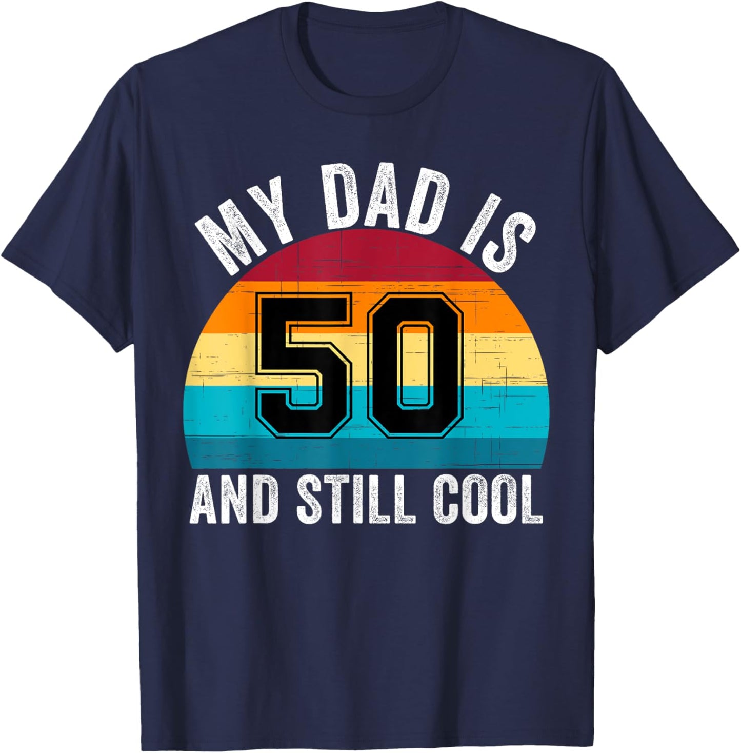 My Dad Is 50 And Still Cool, 50th Retro Birthday Dad Daddy T-Shirt - T-Shirt | Navy