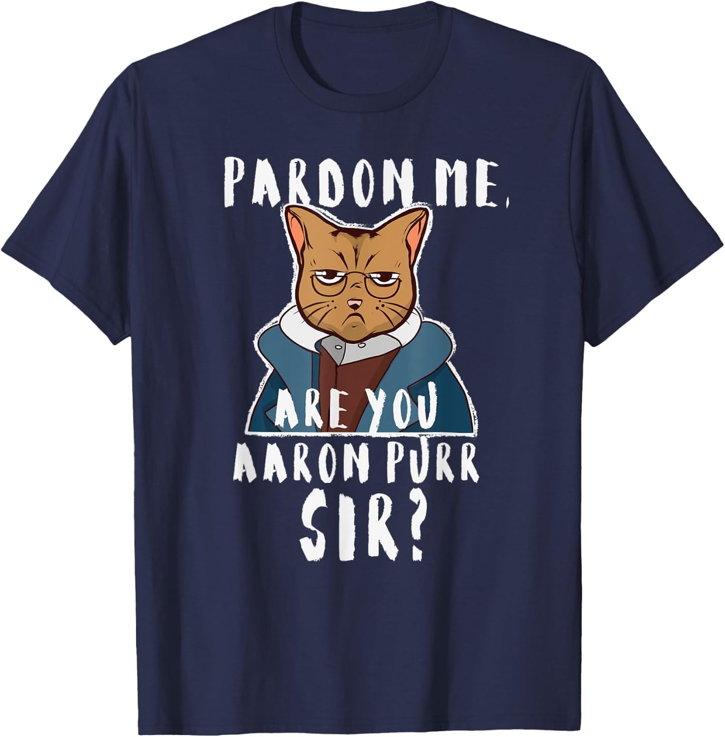 Pardon Me Are You Aaron Purr Sir? Funny Hamilton Cat T-Shirt - T-Shirt | Navy