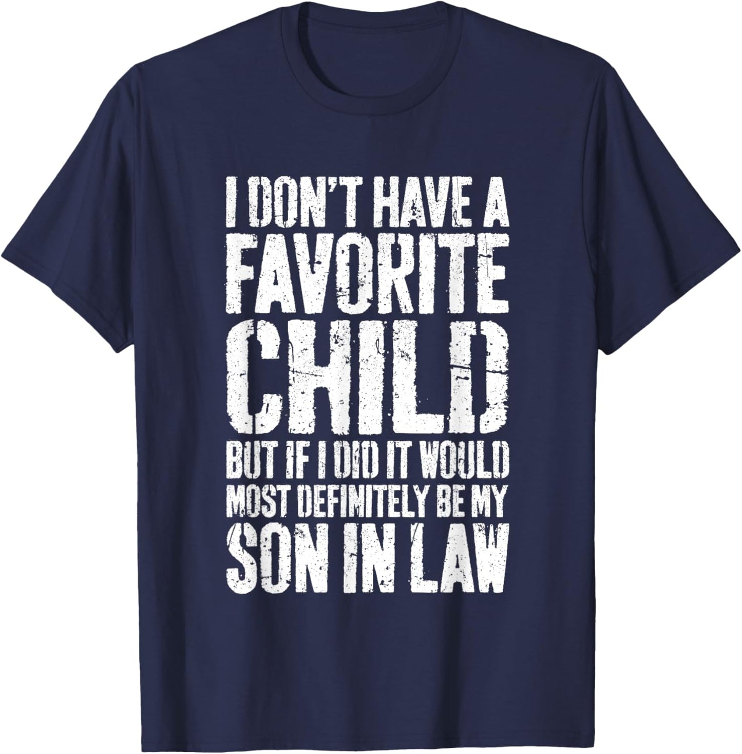 I Don't Have A Favorite Child Son In Law Shirt Humor T-Shirt - T-Shirt | Navy