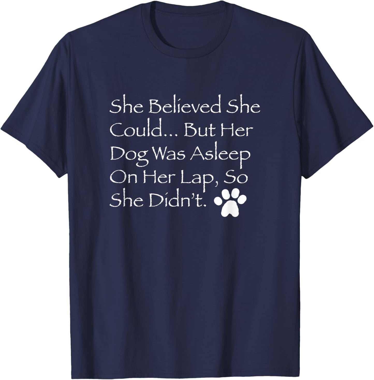 She Believed She Could But Her Dog was Asleep on her lap... T-Shirt - T-Shirt | Navy