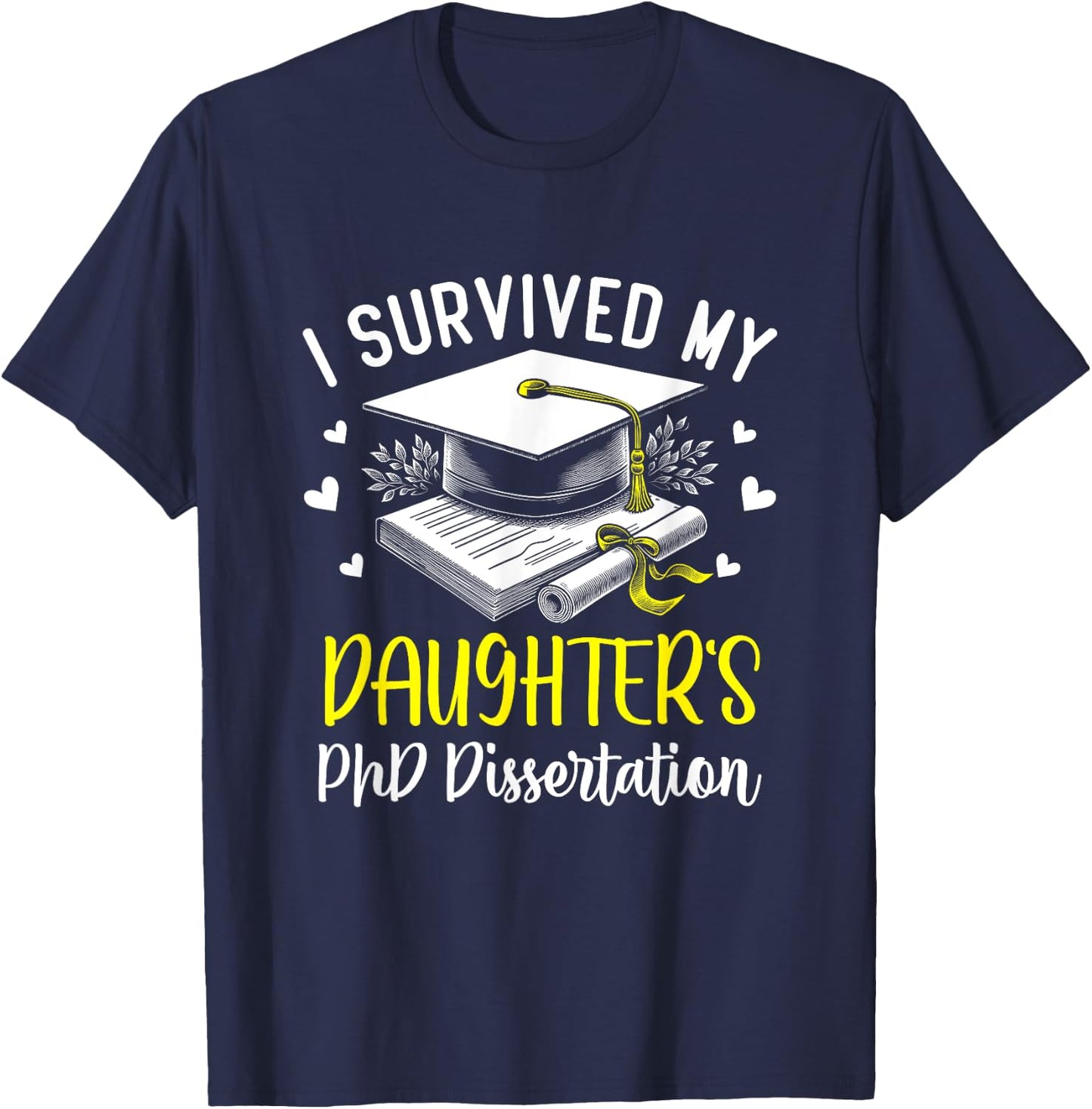 i survived my daughter's PhD dissertation graduation gifts T-Shirt - T-Shirt | Navy