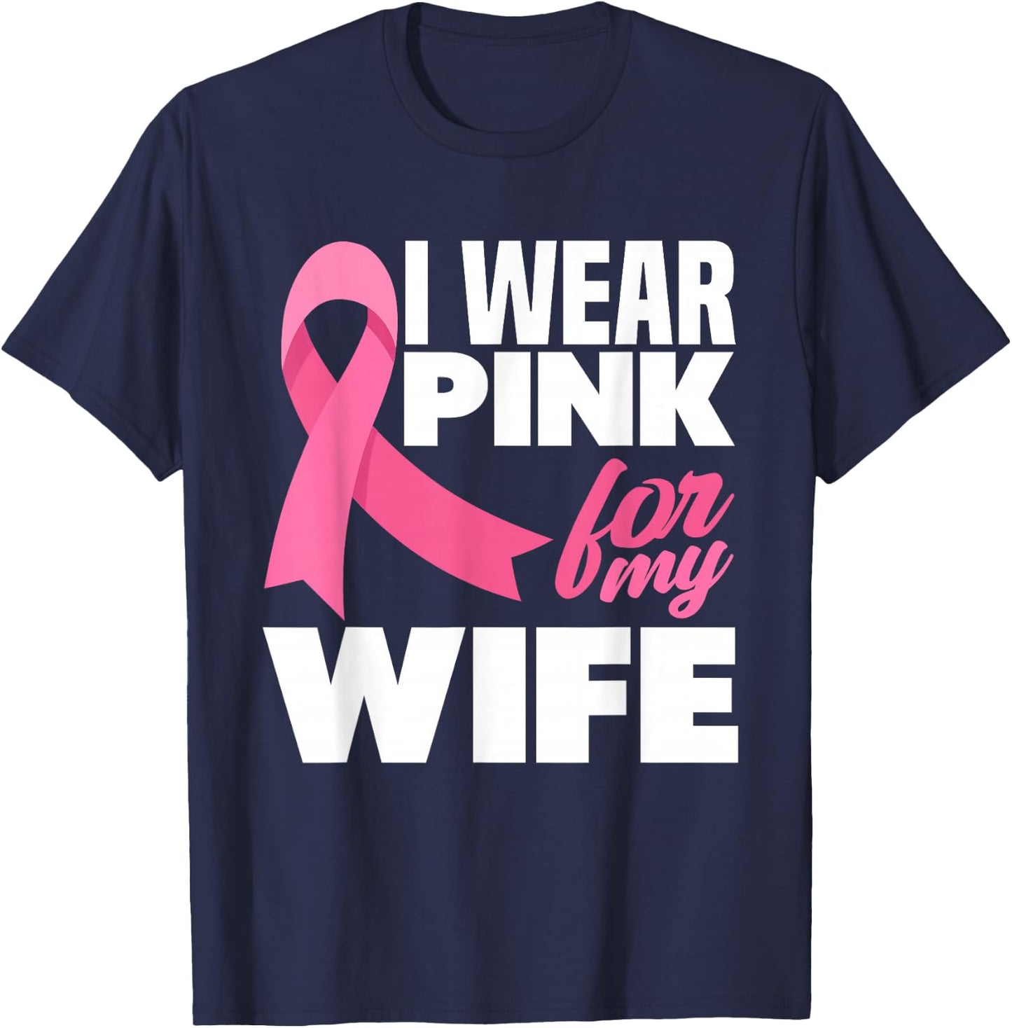 I Wear Pink For My Wife Breast Cancer Awareness T-Shirt - T-Shirt | Navy