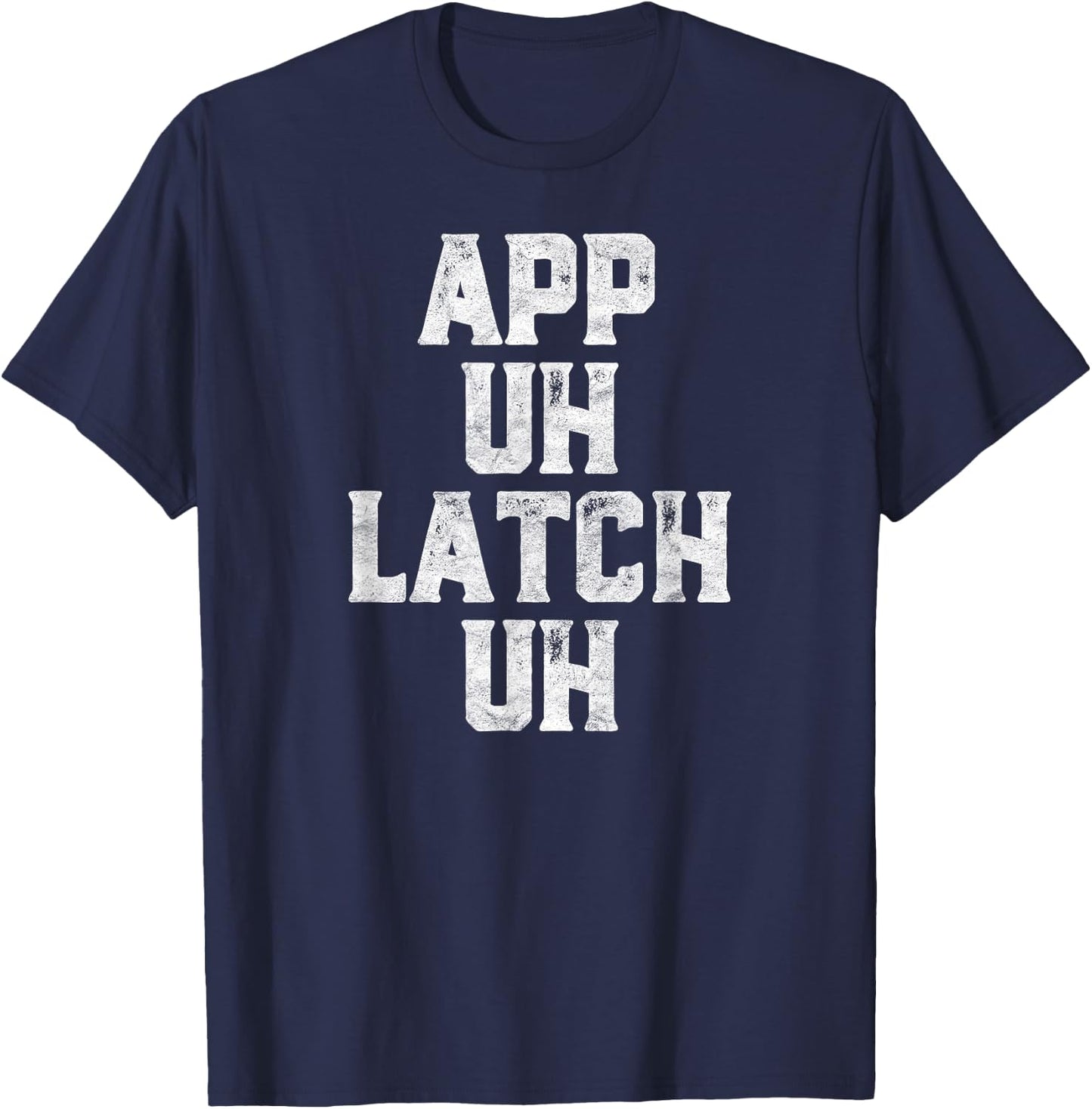 App Uh Latch Uh Funny Appalachia Pronunciation Vintage T-Shirt - T-Shirt | Navy
