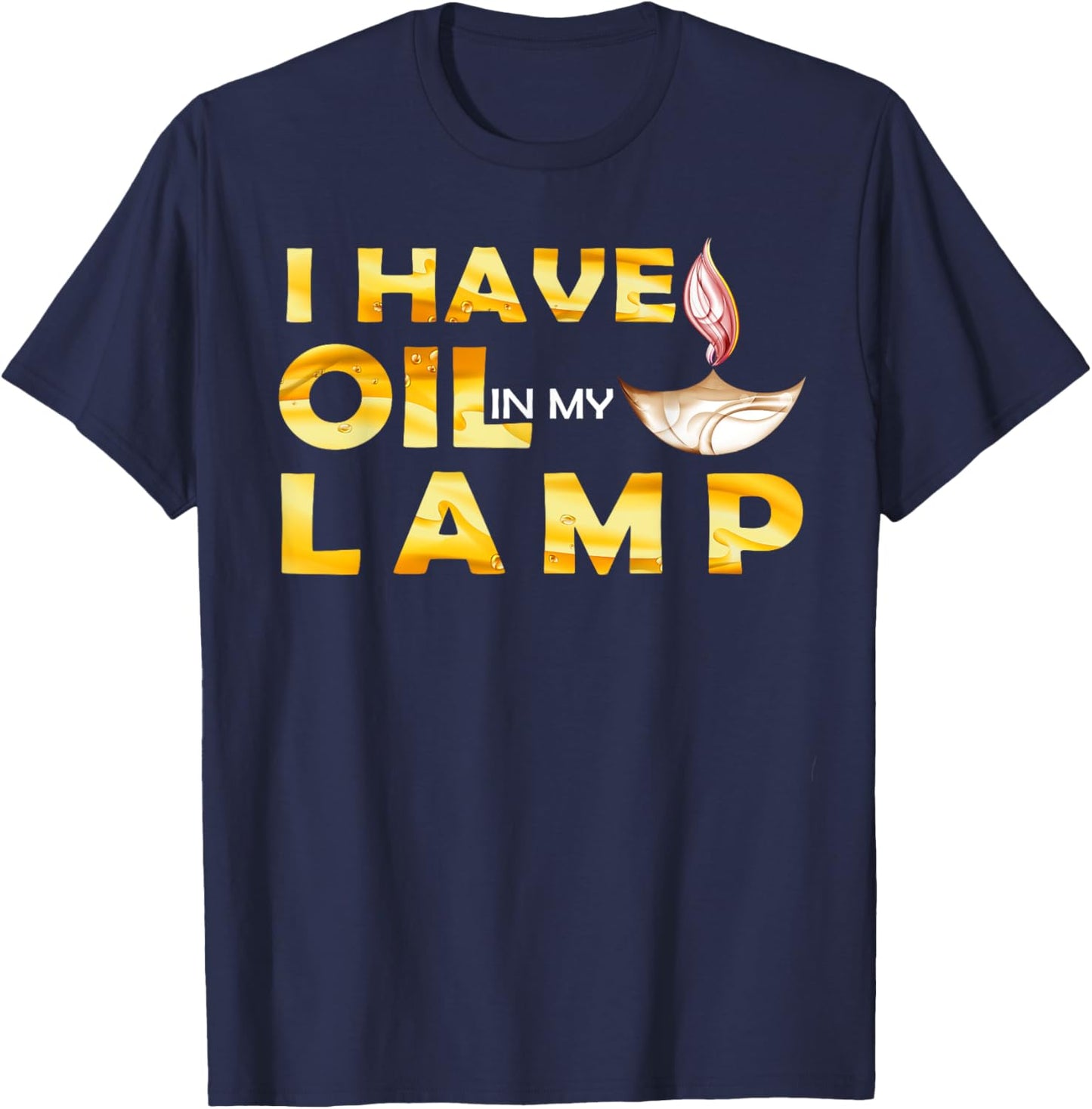 Oil In My Lamp Christian Theme Gifts Faith Motivational T-Shirt - T-Shirt | Navy