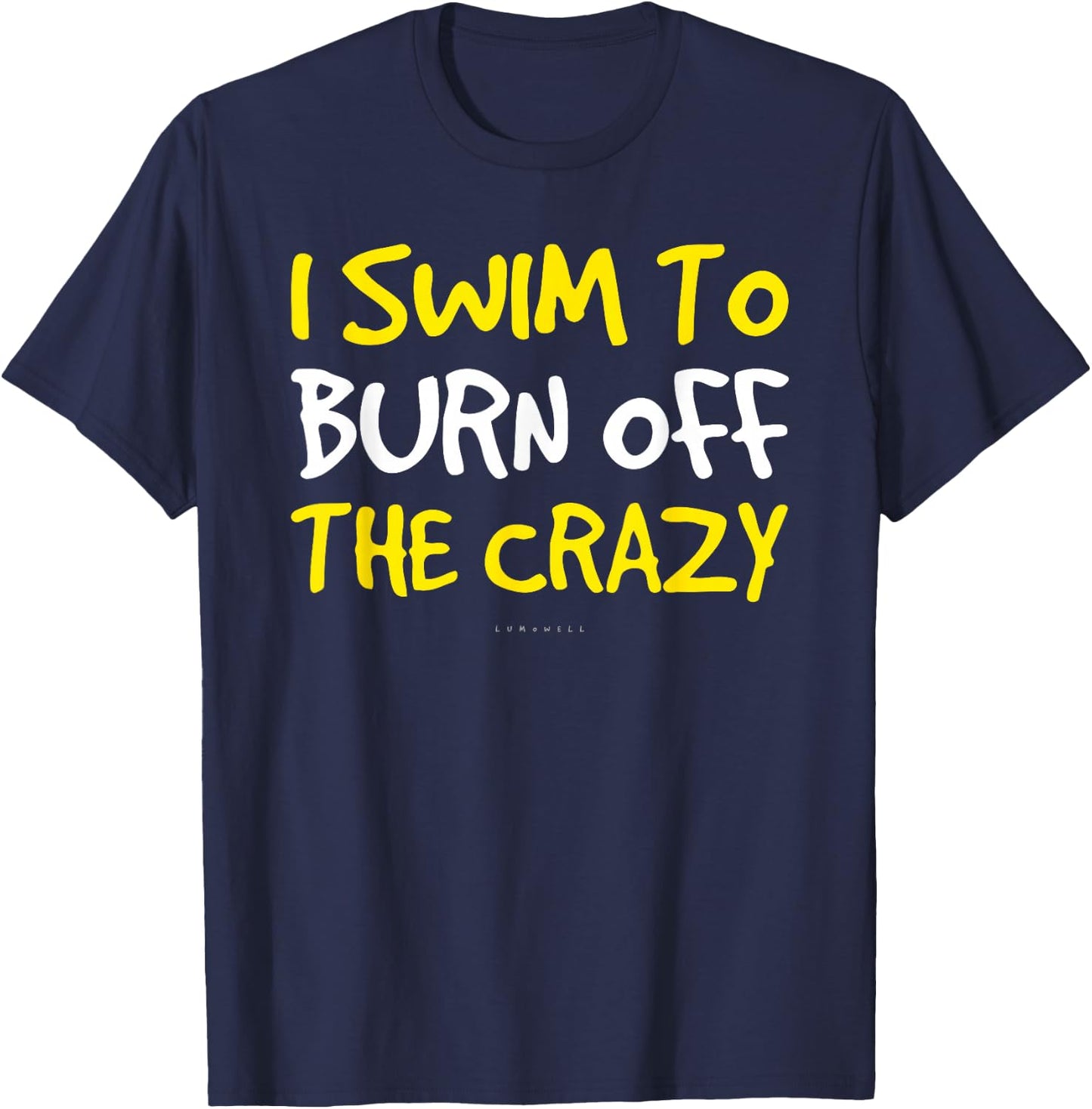 Funny Swim Shirts - I Swim To Burn Off The Crazy T Shirt T-Shirt - T-Shirt | Navy