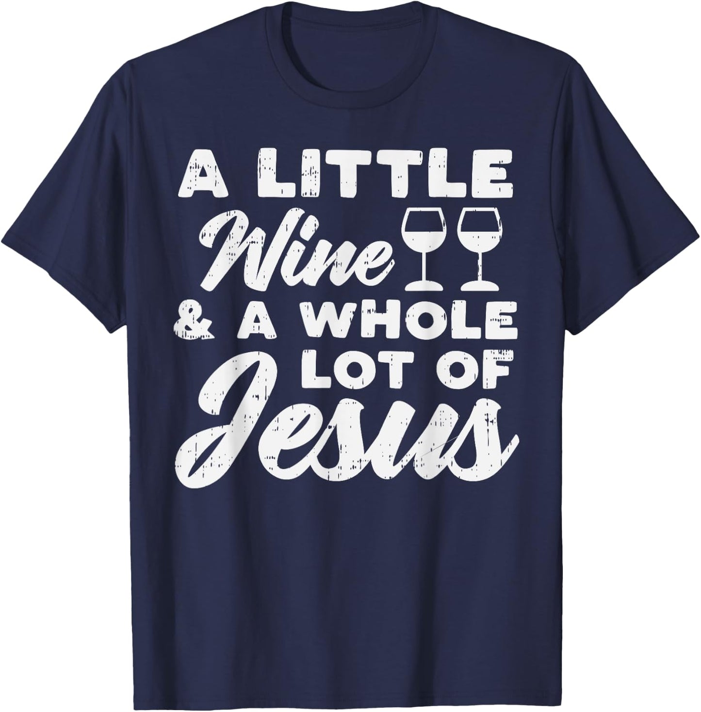 Little Wine Whole Jesus God Faith Drinking Christian Gift T-Shirt - T-Shirt | Navy