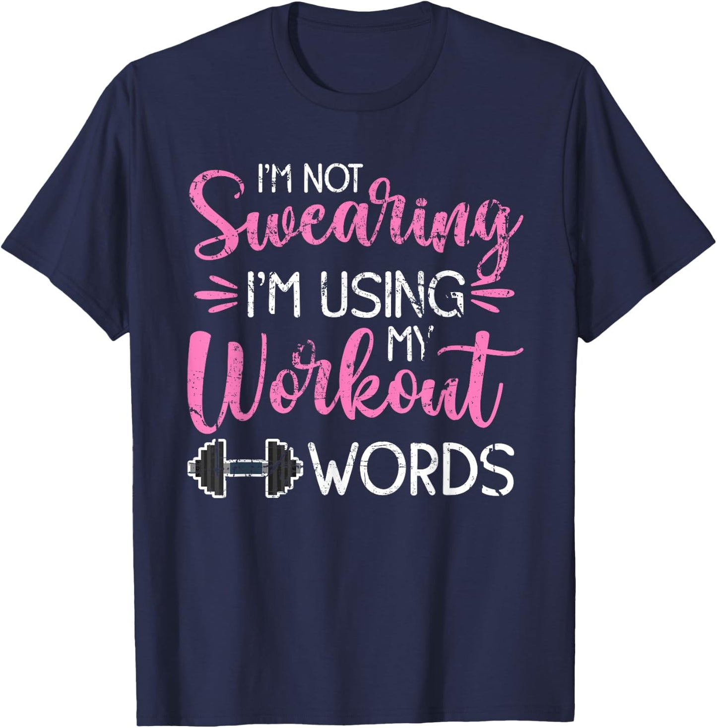 I'm Not Swearing I'm Using My Workout Words Fitness Gym Fun T-Shirt - T-Shirt | Navy