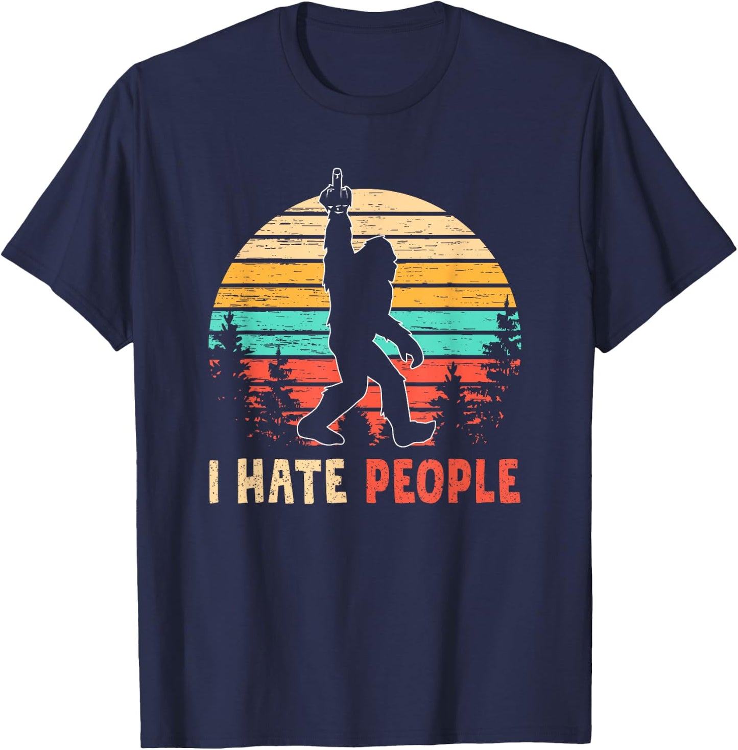 Bigfoot Middle Finger I Hate People Abduction Sasquatch Gift T-Shirt - T-Shirt | Navy