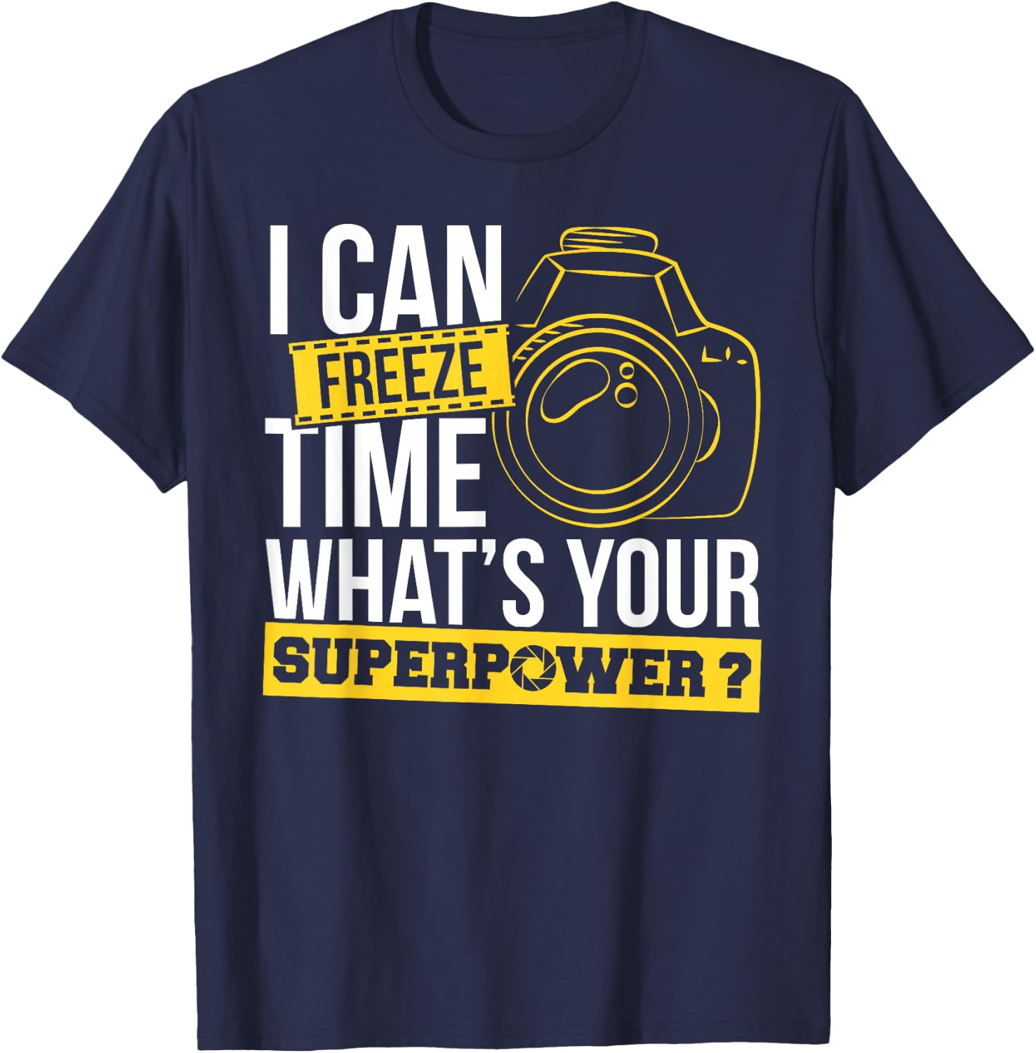 Photograph I can freeze Time Photography Photo Photographer T-Shirt - T-Shirt | Navy