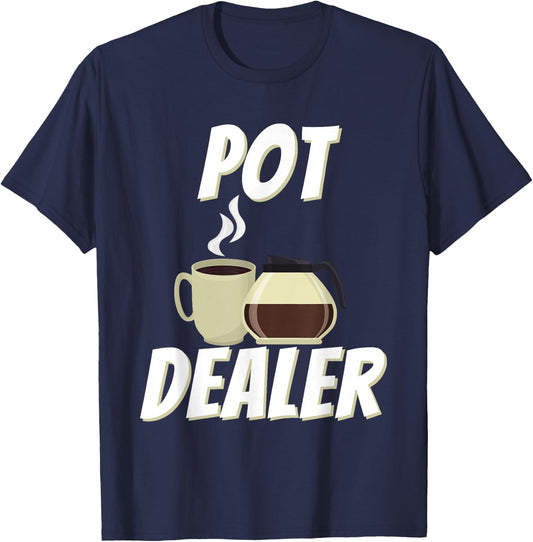 Pot Dealer - Funny Coffee Lover Caffeine Pun T-Shirt - T-Shirt | Navy