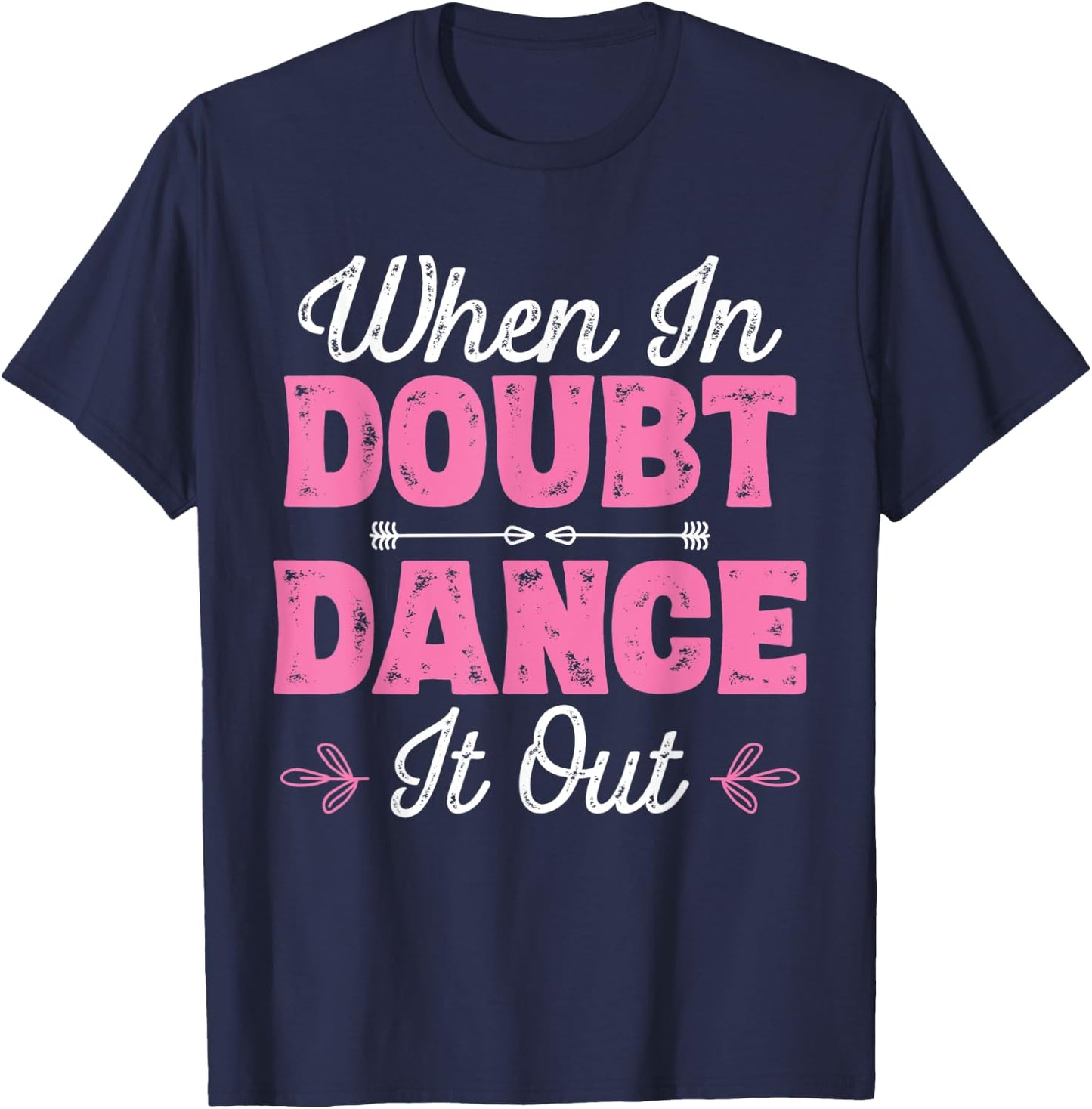 When In Doubt Dance It Out - Dancer T-Shirt - T-Shirt | Navy