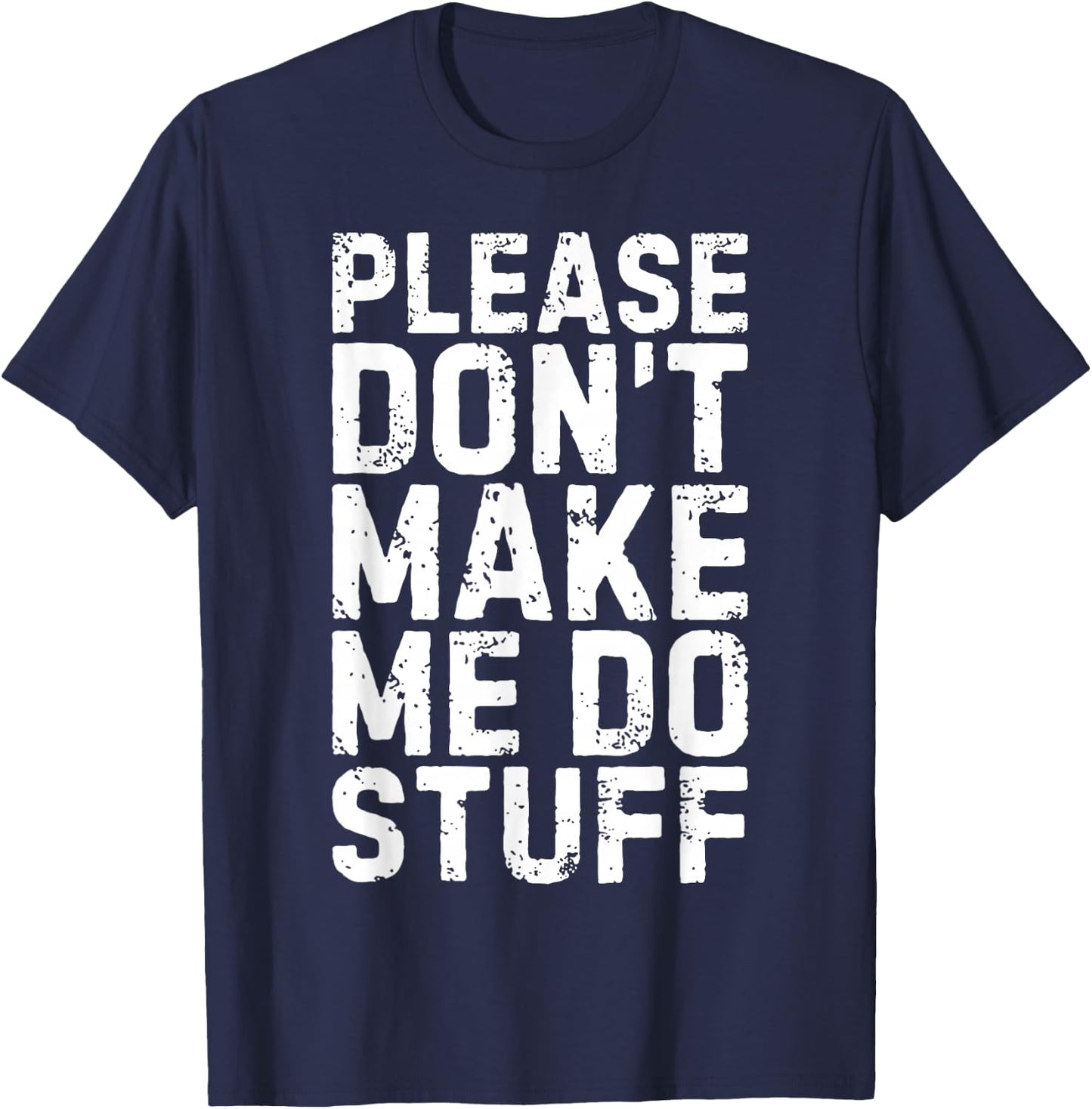 Please Don't Make Me Do Stuff Shirt Adult Kids Lazy Teenager T-Shirt - T-Shirt | Navy