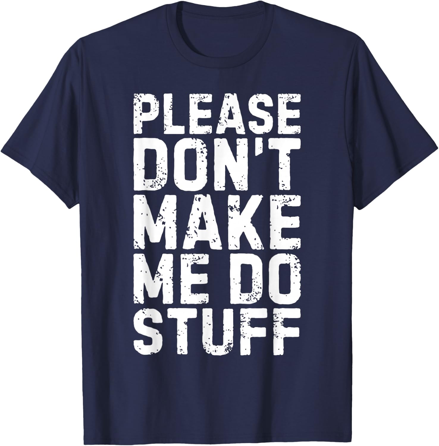 Please Don't Make Me Do Stuff Shirt Adult Kids Lazy Teenager T-Shirt - T-Shirt | Navy