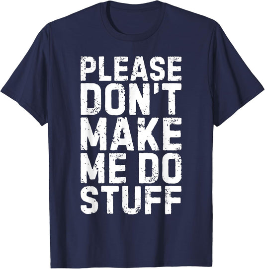 Please Don't Make Me Do Stuff Shirt Adult Kids Lazy Teenager T-Shirt - T-Shirt | Navy
