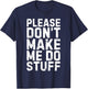 Please Don't Make Me Do Stuff Shirt Adult Kids Lazy Teenager T-Shirt - T-Shirt | Navy