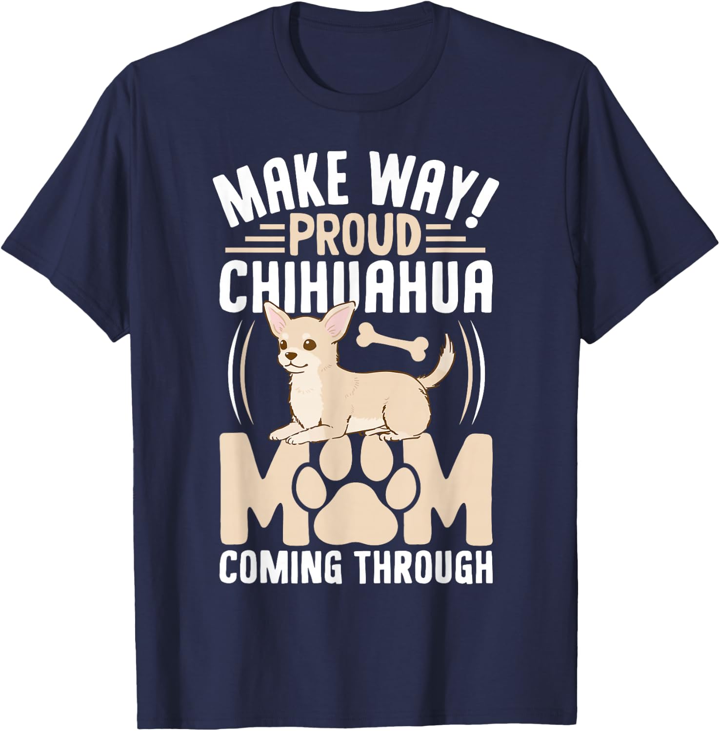 Make Way! Proud Chihuahua Mom Coming Through T-Shirt - T-Shirt | Navy
