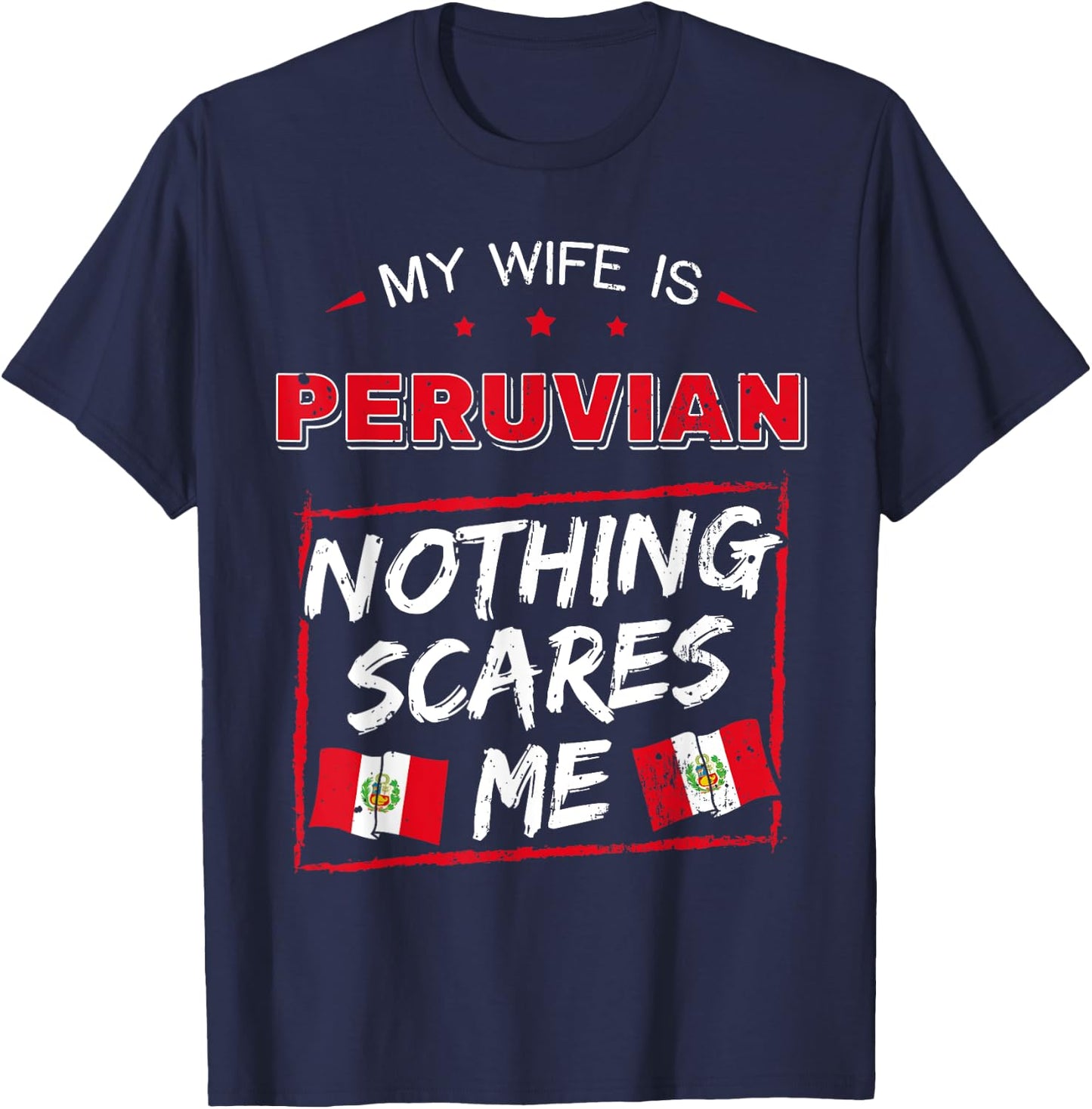 My Wife Is Peruvian Nothing Scares Me Peru Heritage Roots T-Shirt - T-Shirt | Navy