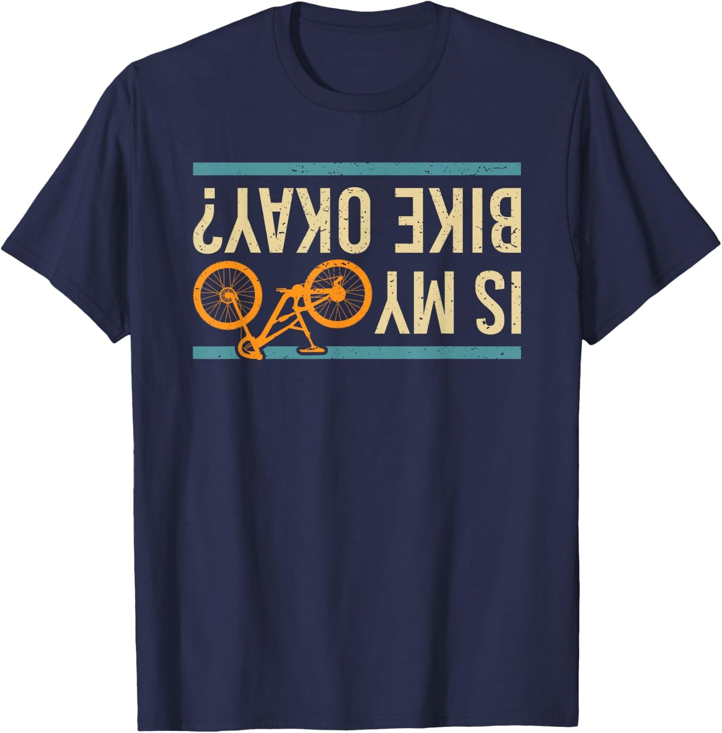 is My Bike Okay? Funny Bike Bicycle Gift T-Shirt - T-Shirt | Navy