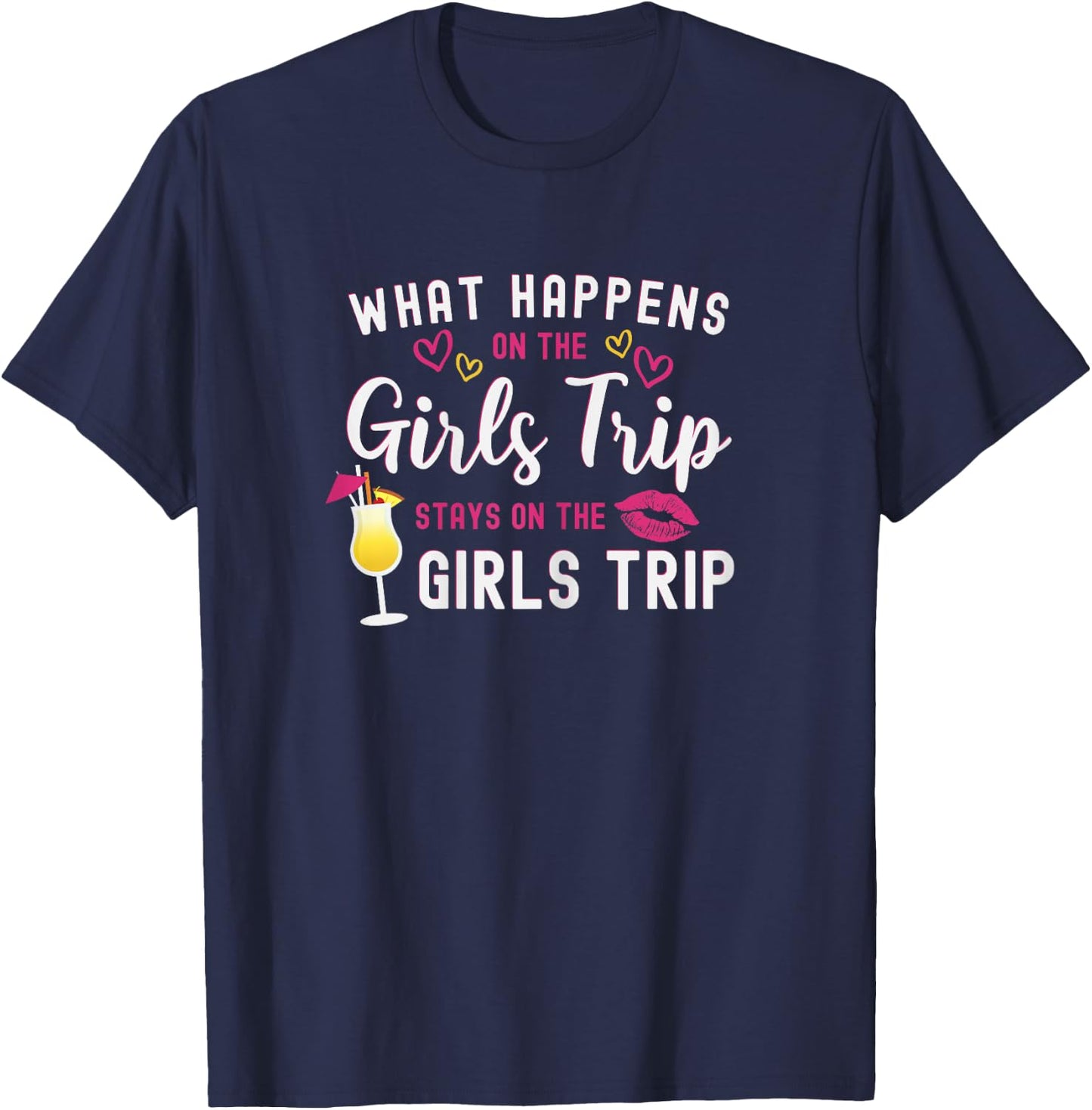 Girls Weekend What Happens On The Girls Trip Stays T-Shirt - T-Shirt | Navy