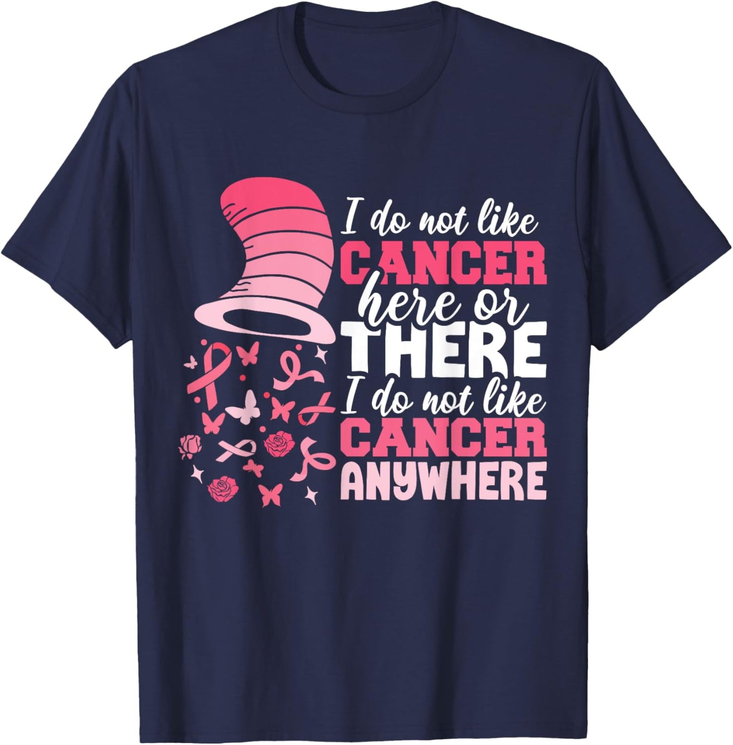 I Do Not Like Cancer Here Or There Breast Cancer October T-Shirt - T-Shirt | Navy