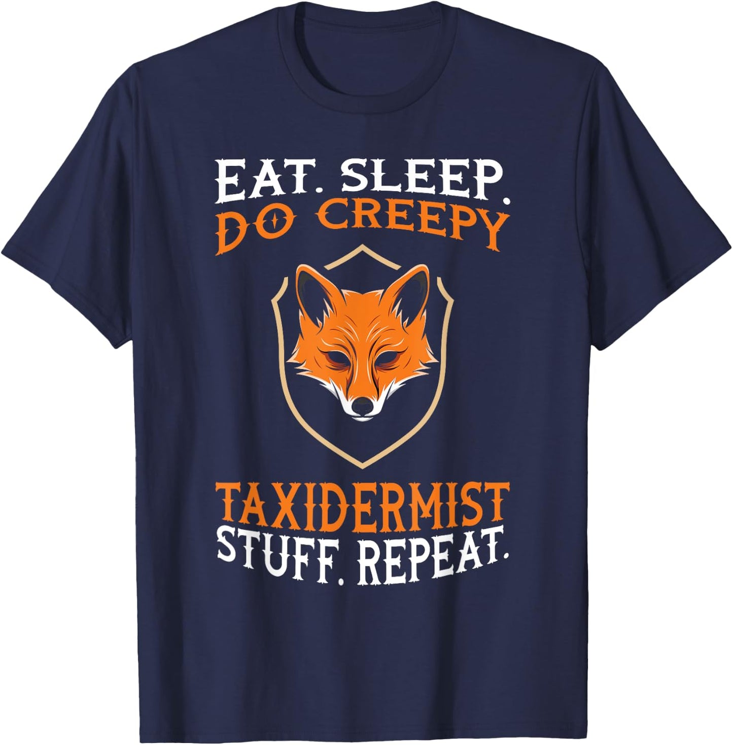 Eat Sleep Do Creepy Taxidermist Stuff - Taxidermy Gift T-Shirt - T-Shirt | Navy