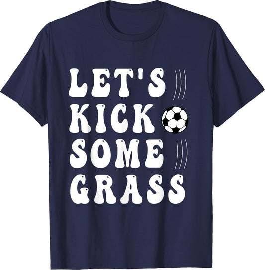 funny soccer Let's Kick Some Grass for mom daughter son T-Shirt - T-Shirt | Navy