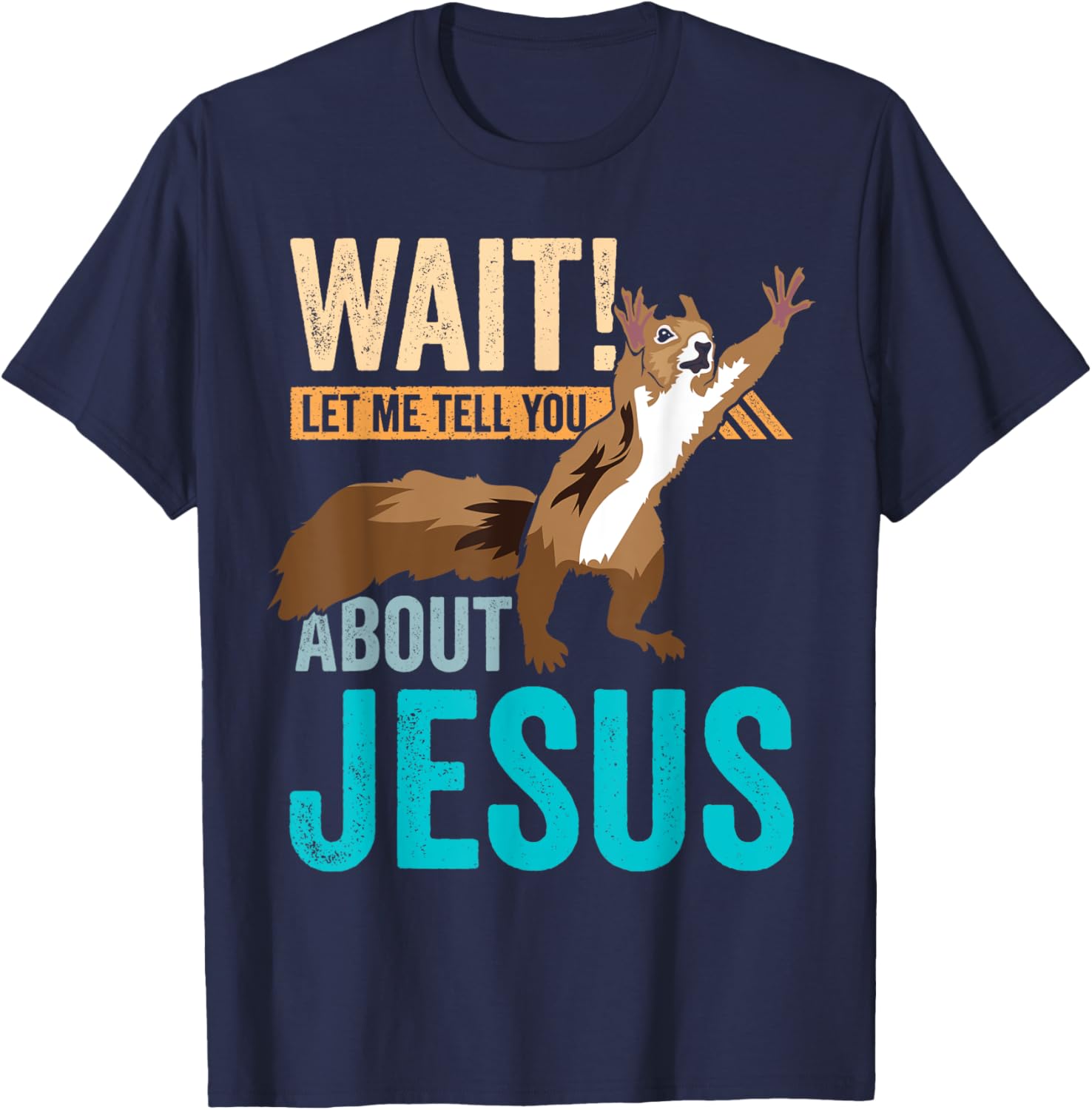 Christian Squirrel Wait Let Me Tell You About Jesus Christ T-Shirt - T-Shirt | Navy