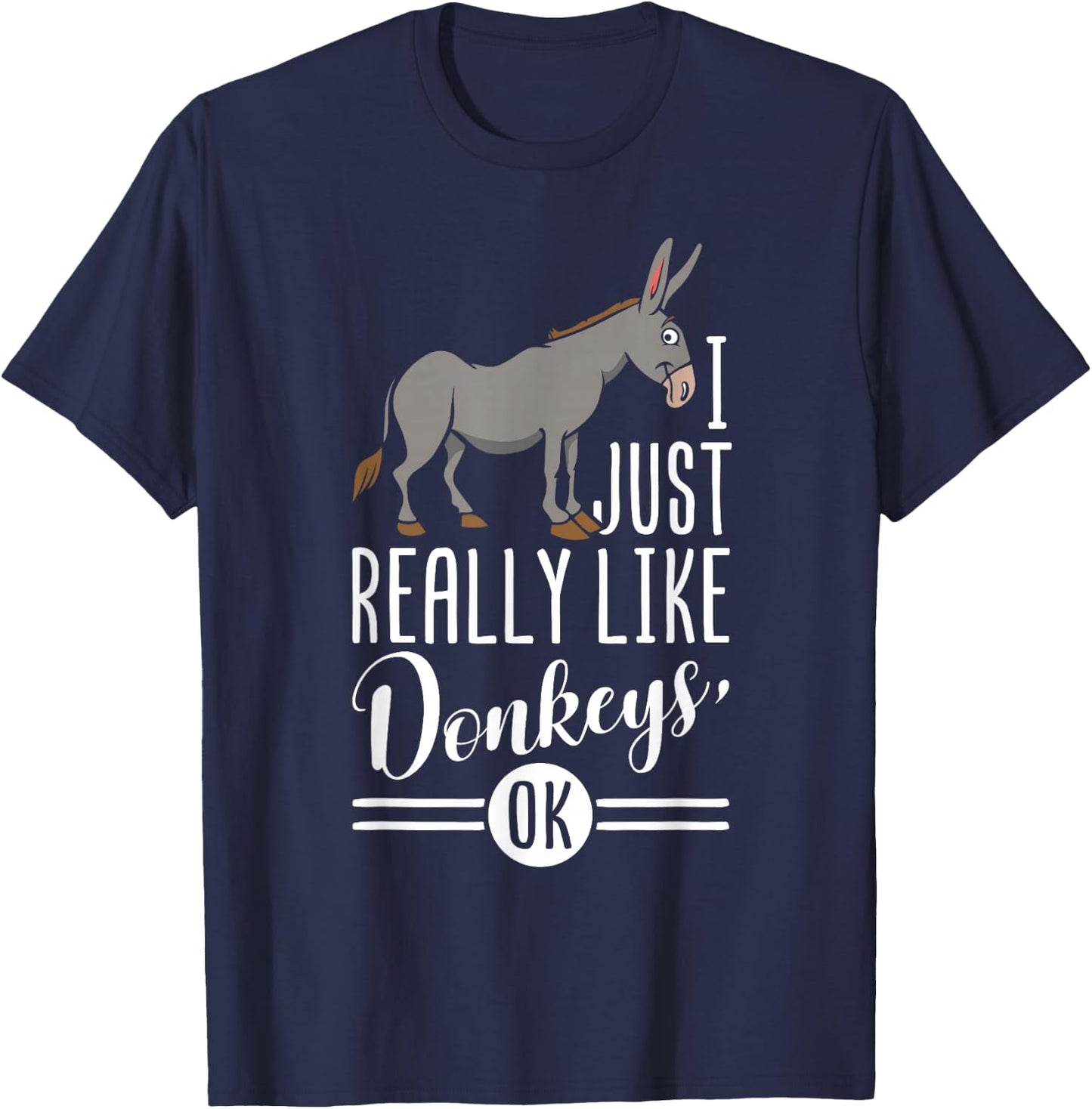 I Just Really Like Donkeys OK - Farmer & Donkey Lover Gift T-Shirt - T-Shirt | Navy