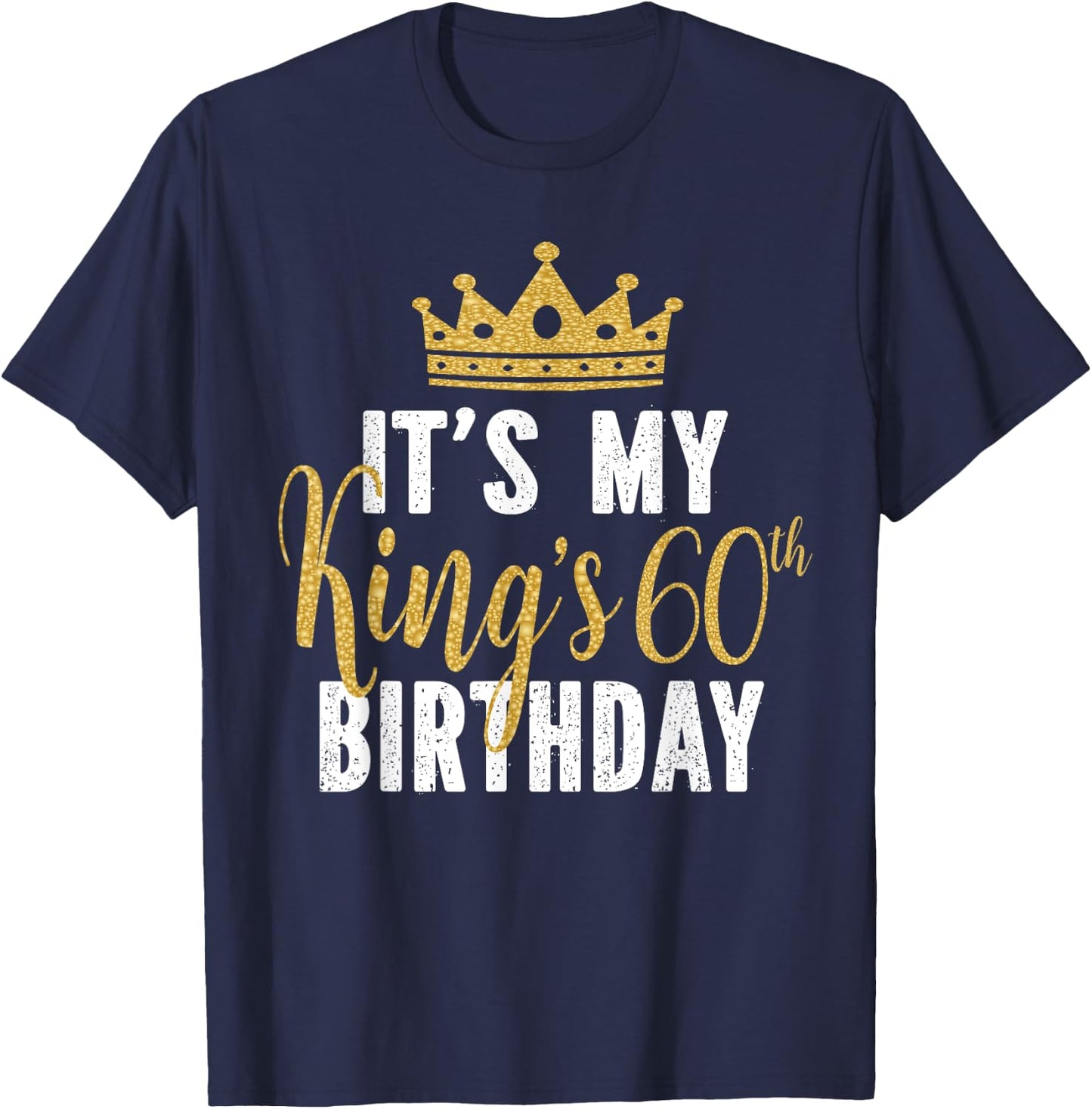 It's My King's 60th Birthday Idea For 60 Years Old Man T-Shirt - T-Shirt | Navy