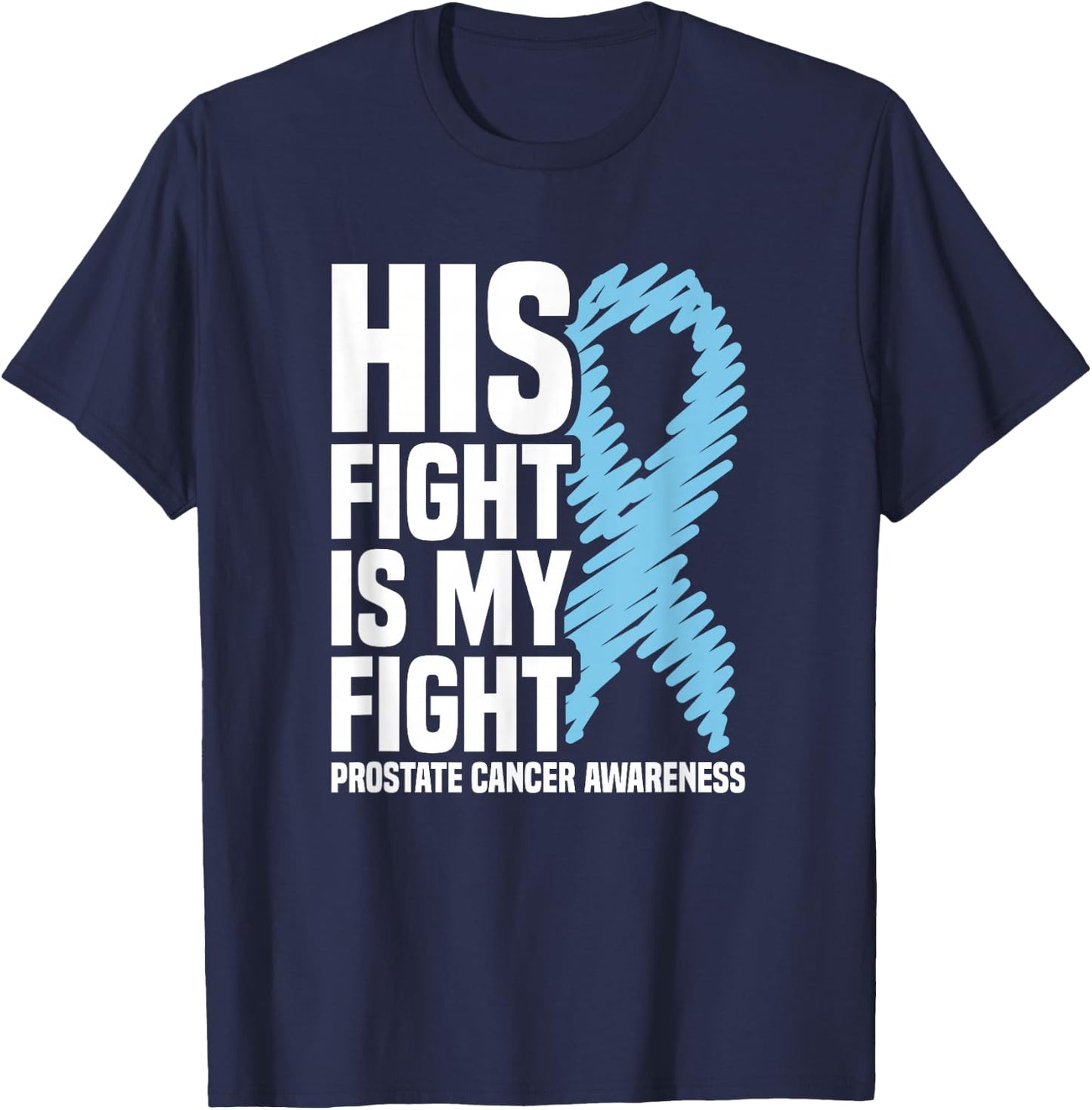 His Fight Is My Fight Blue Ribbon Prostate Cancer Awareness T-Shirt - T-Shirt | Navy