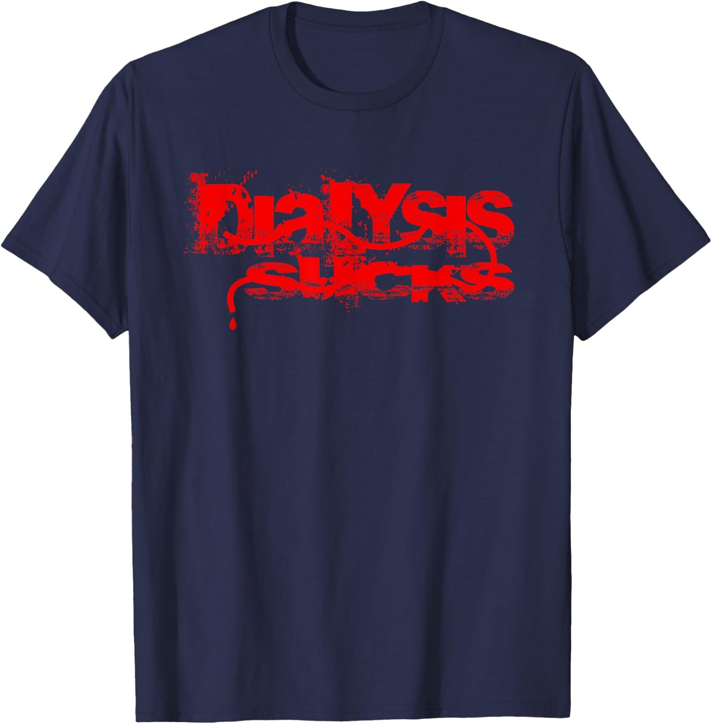 Dialysis Sucks a Kidney Failure and Dialysis Patient Shirt T-Shirt - T-Shirt | Navy