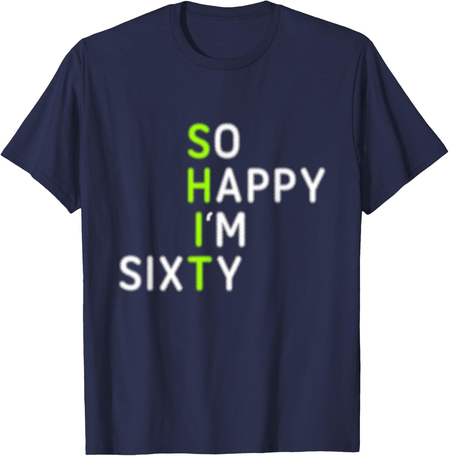 Funny 60th Birthday So Happy I'm Sixty Gag 60 Year Old T-Shirt - T-Shirt | Navy