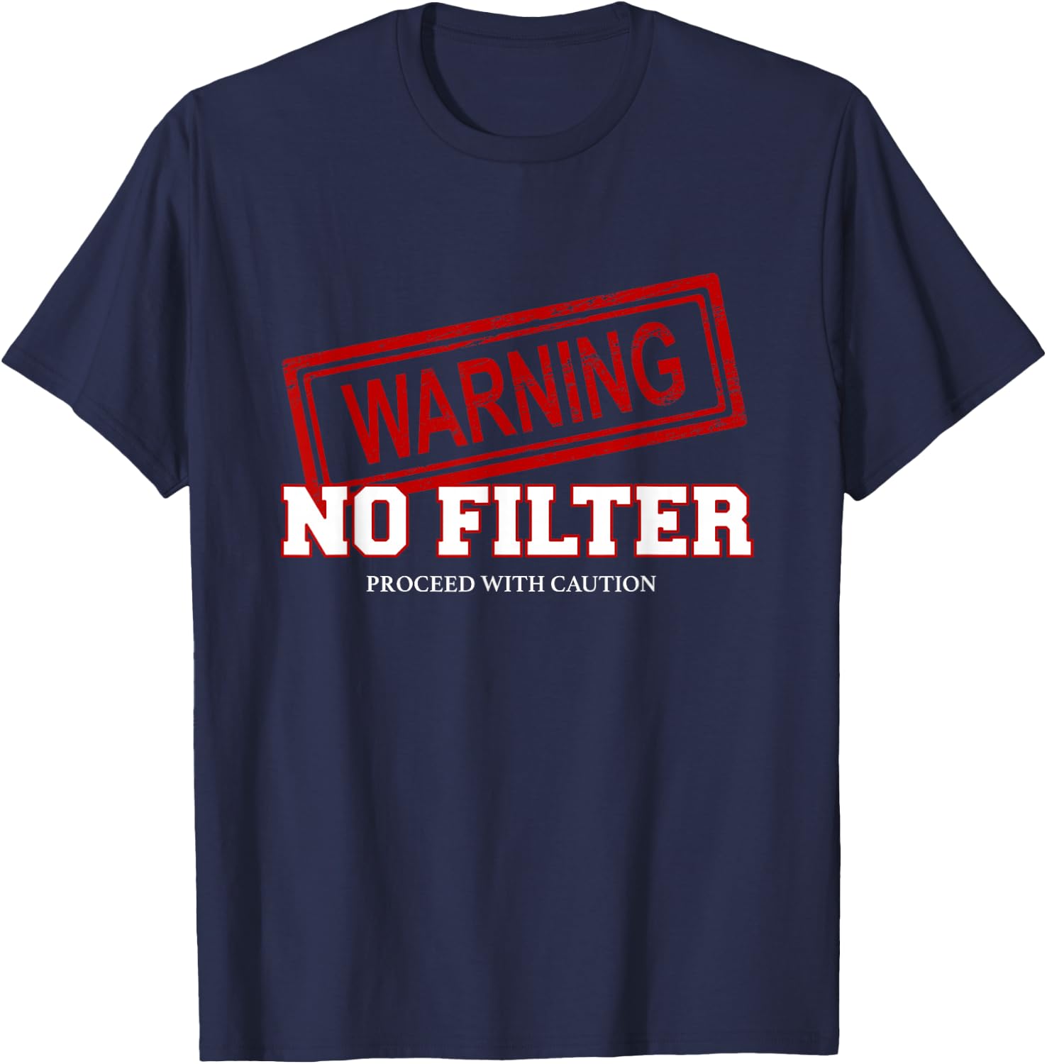 Warning No Filter Proceed With Caution T-Shirt - T-Shirt | Navy