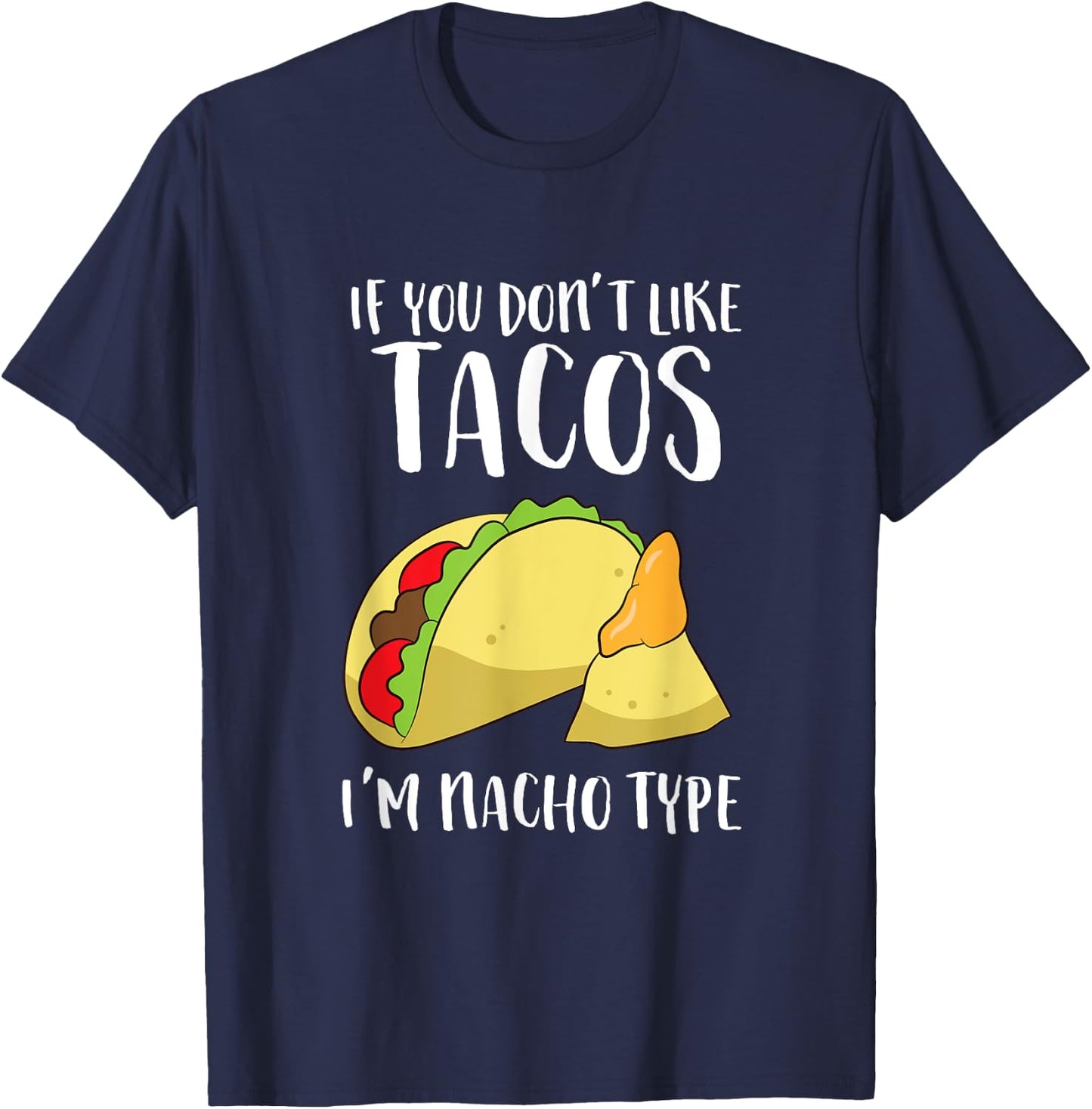 Funny Nacho Gift If You Don't Like Tacos I'm Nacho Type T-Shirt - T-Shirt | Navy