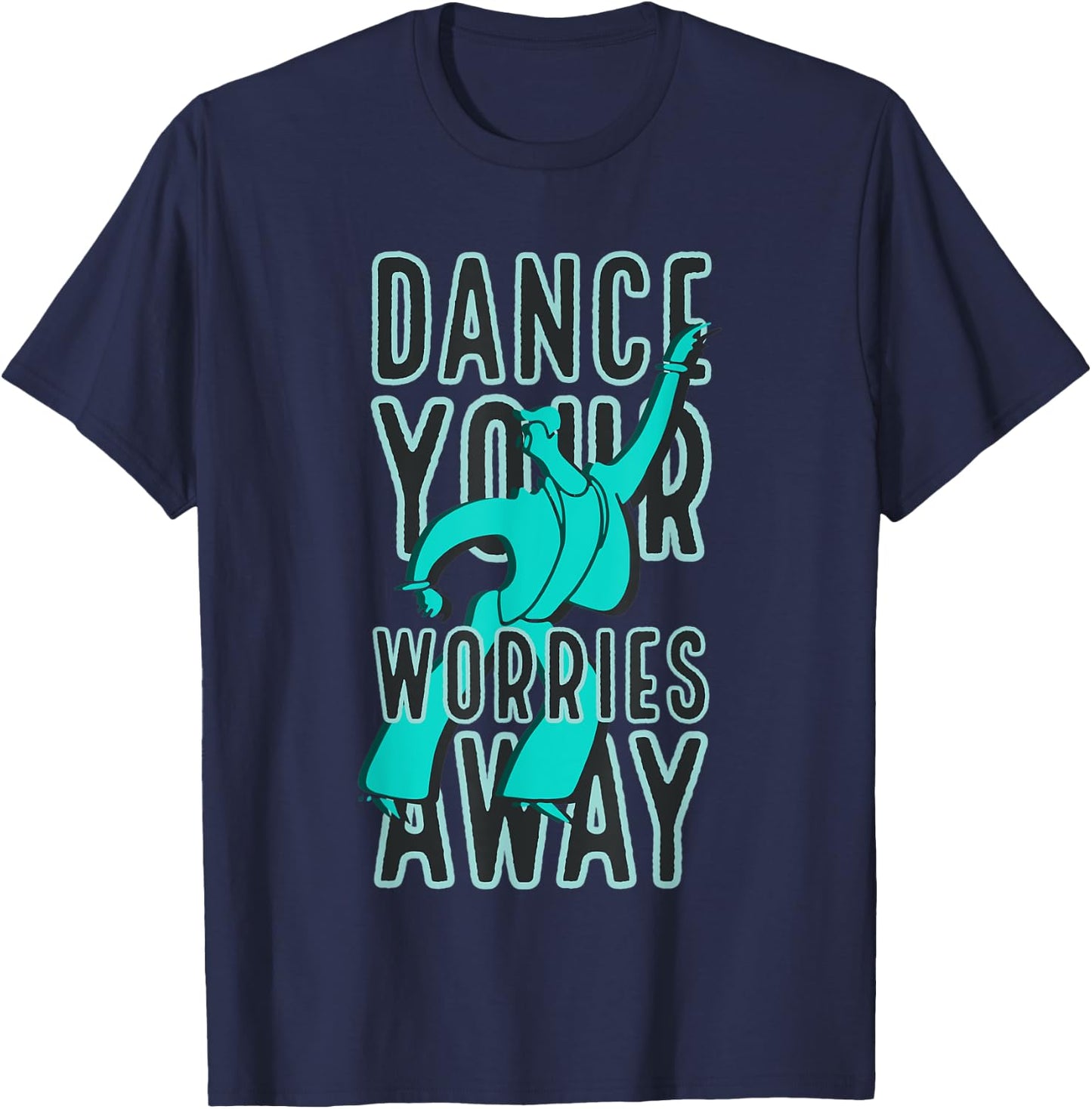 Dance Your Worries Away Motivational T-Shirt - T-Shirt | Navy
